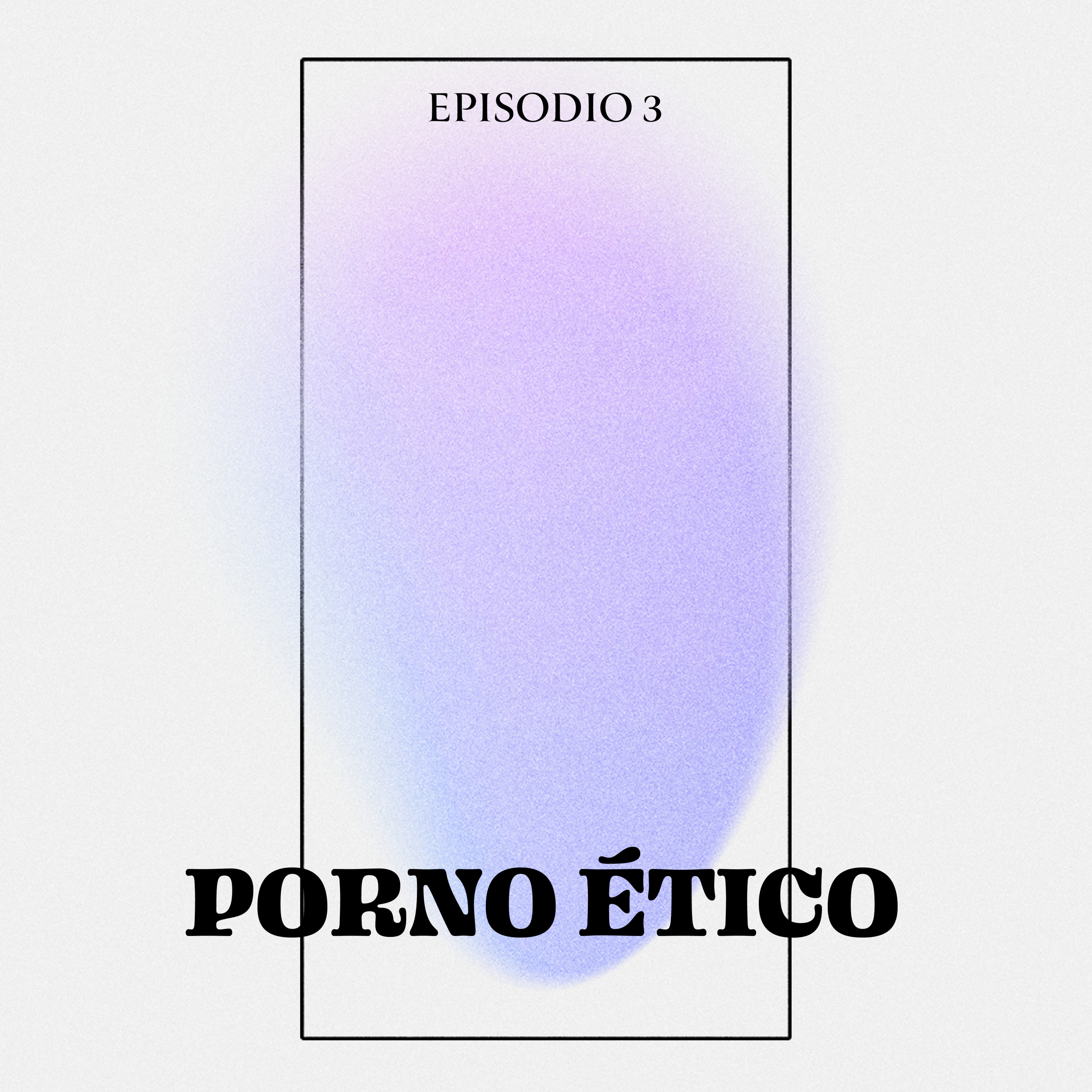 3- PORNO ÉTICO episode artwork