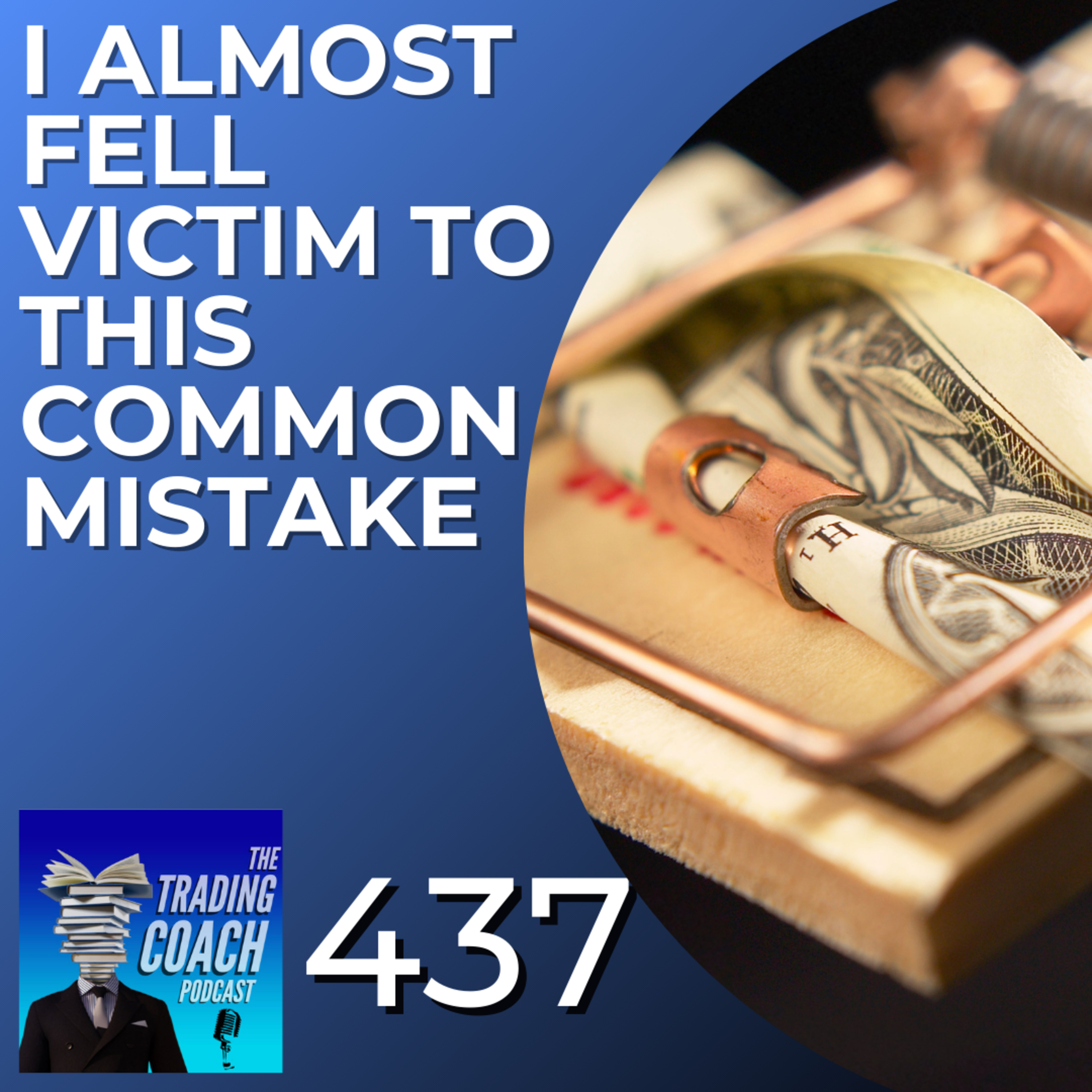 437 - I Almost Fell Victim to This Common Mistake