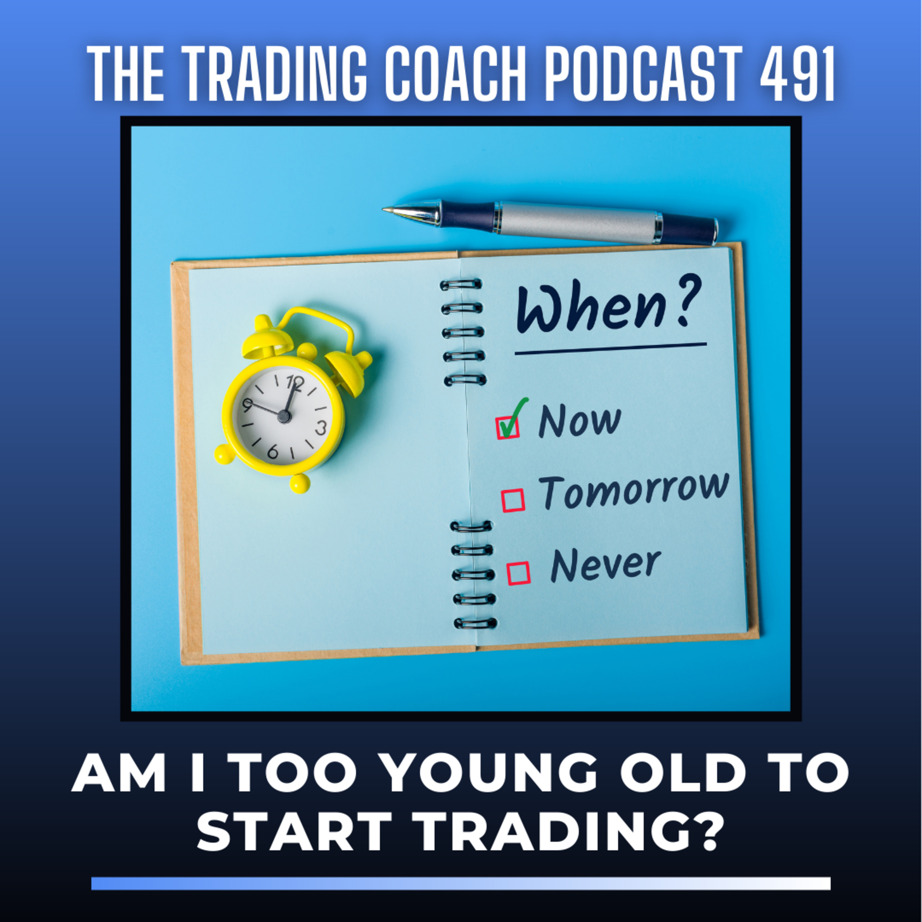 491 - Am I Too Old or Too Young to Start Trading