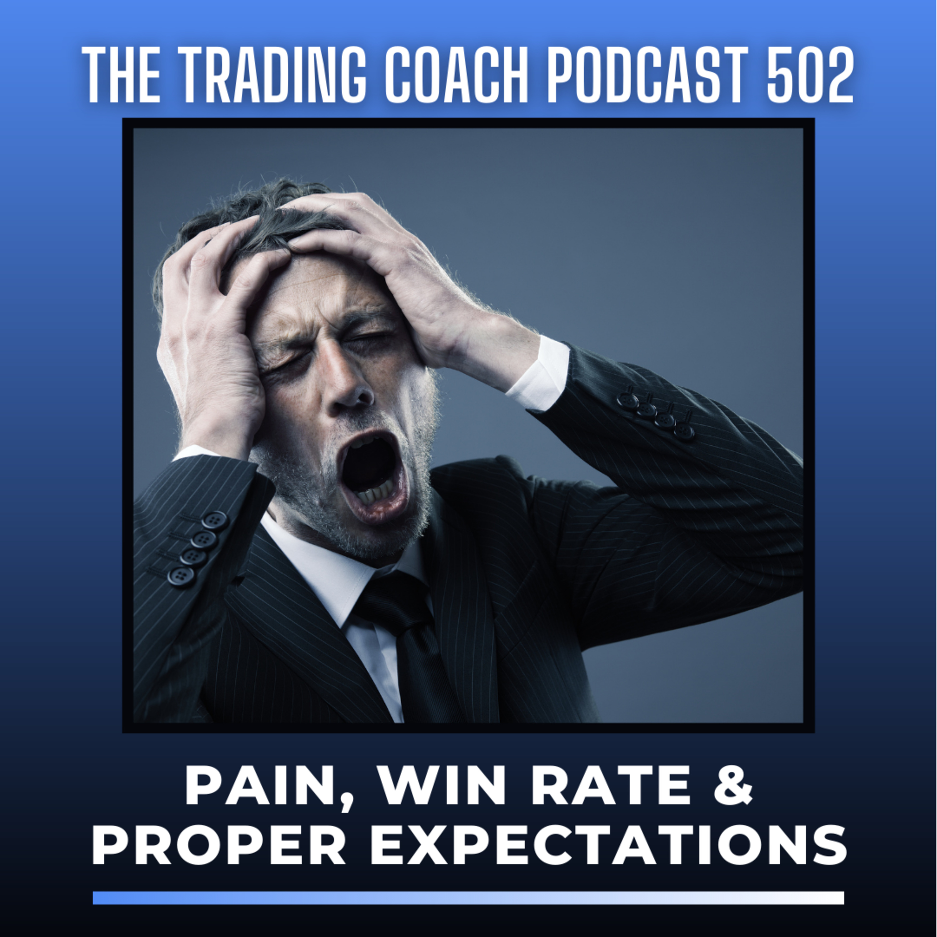 502 - Pain, Win Rate & Proper Expectations