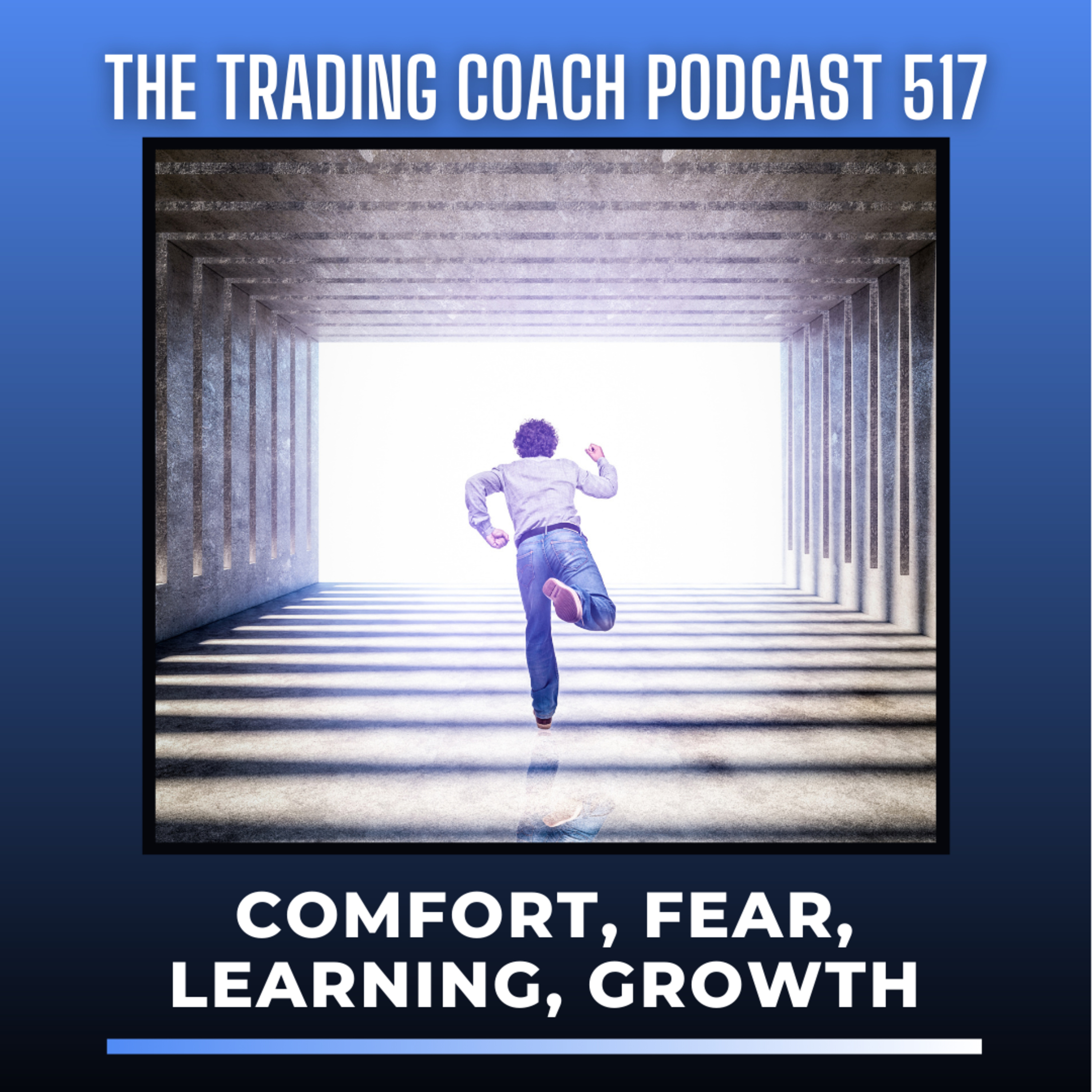 517 - Comfort, Fear, Learning, Growth