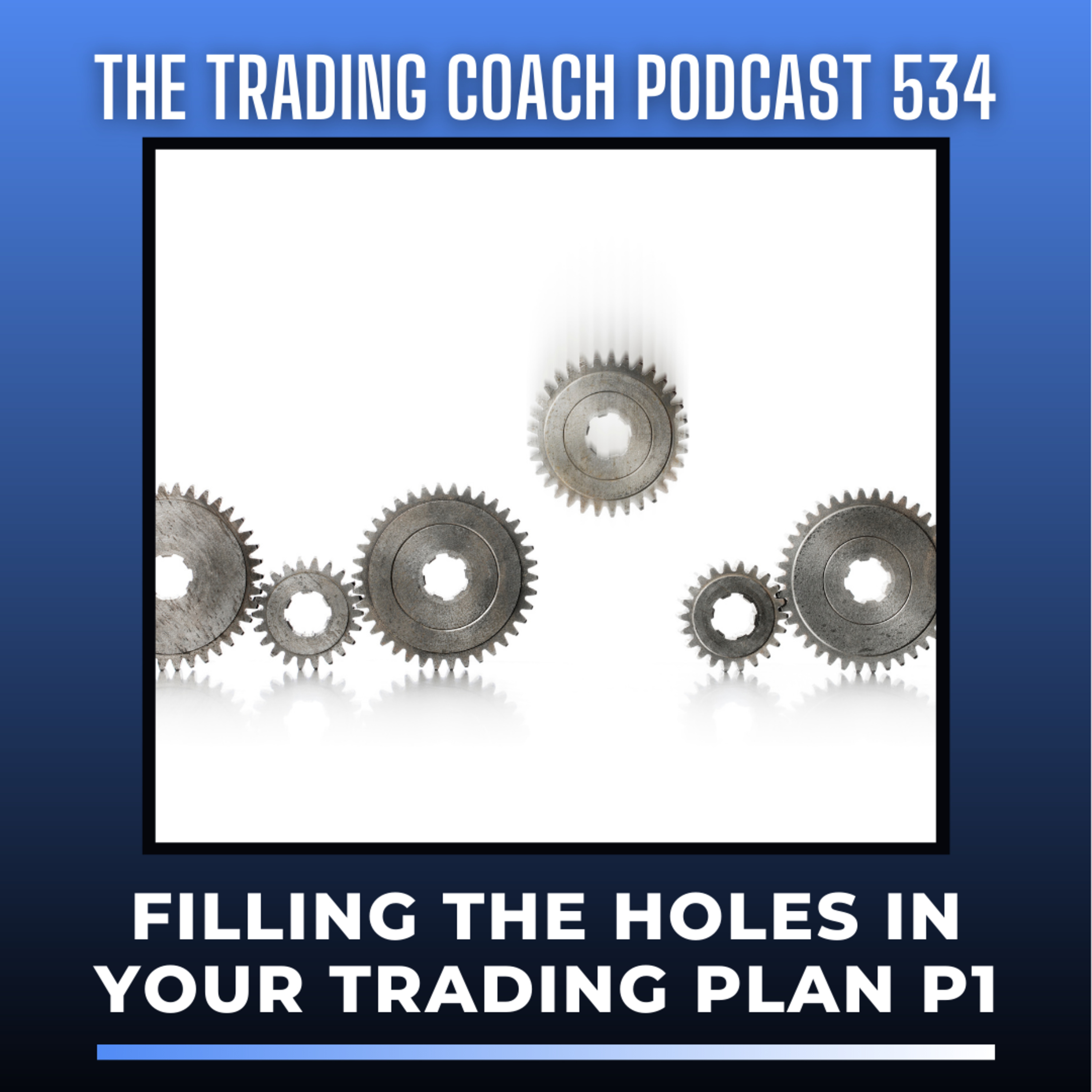 534 - Filling The Holes In Your Trade Plan Part 1 of 2