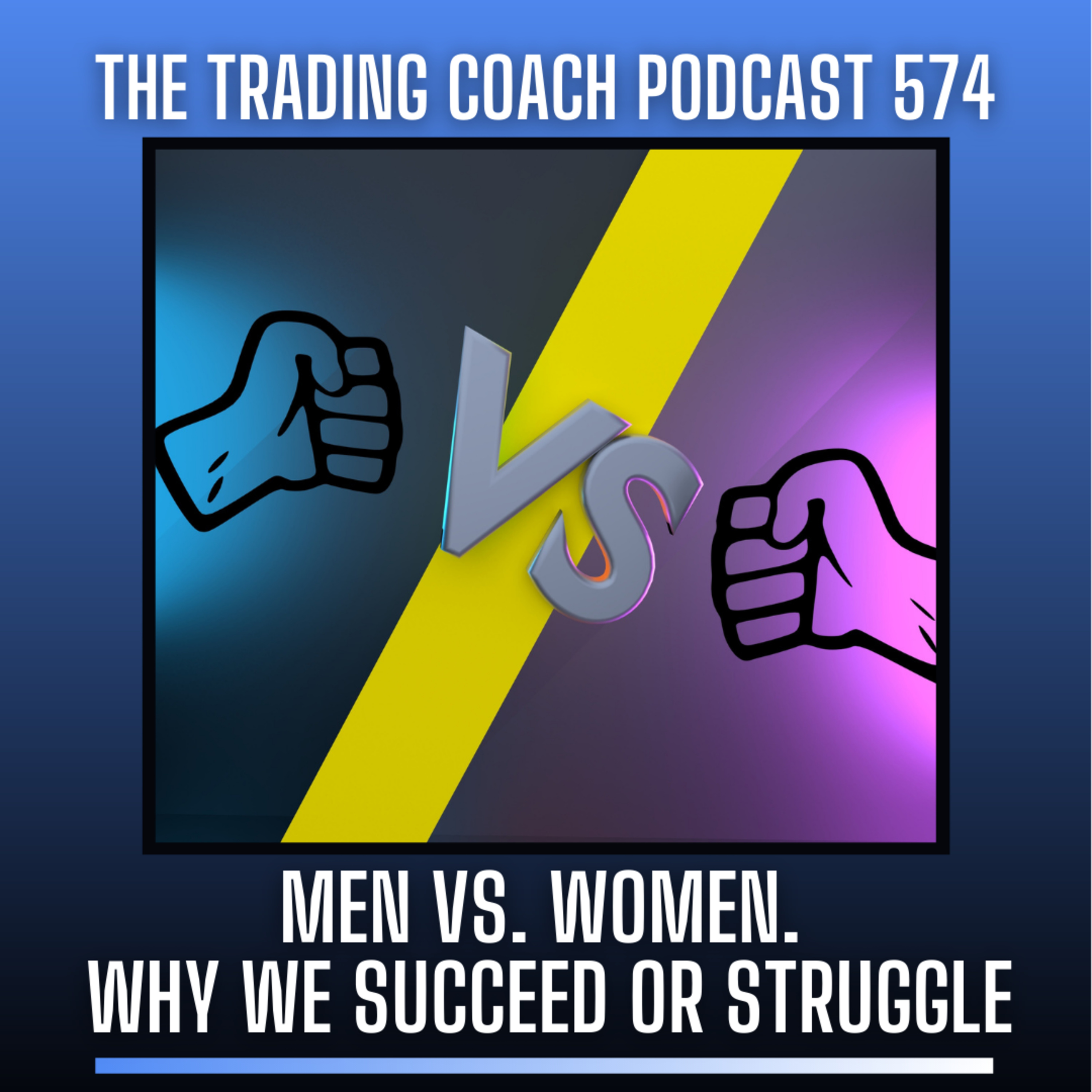 574 - Men vs. Women Traders: Why We Succeed and/or Struggle