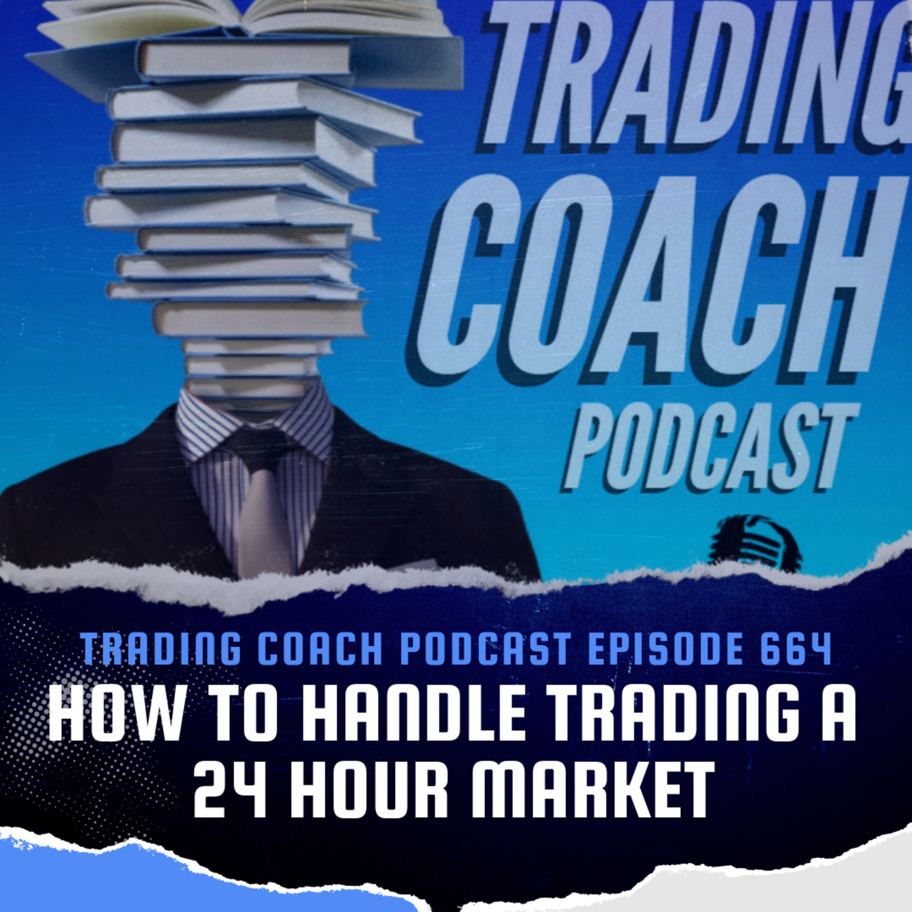 664 - How To Handle Trading A 24 Hour Market