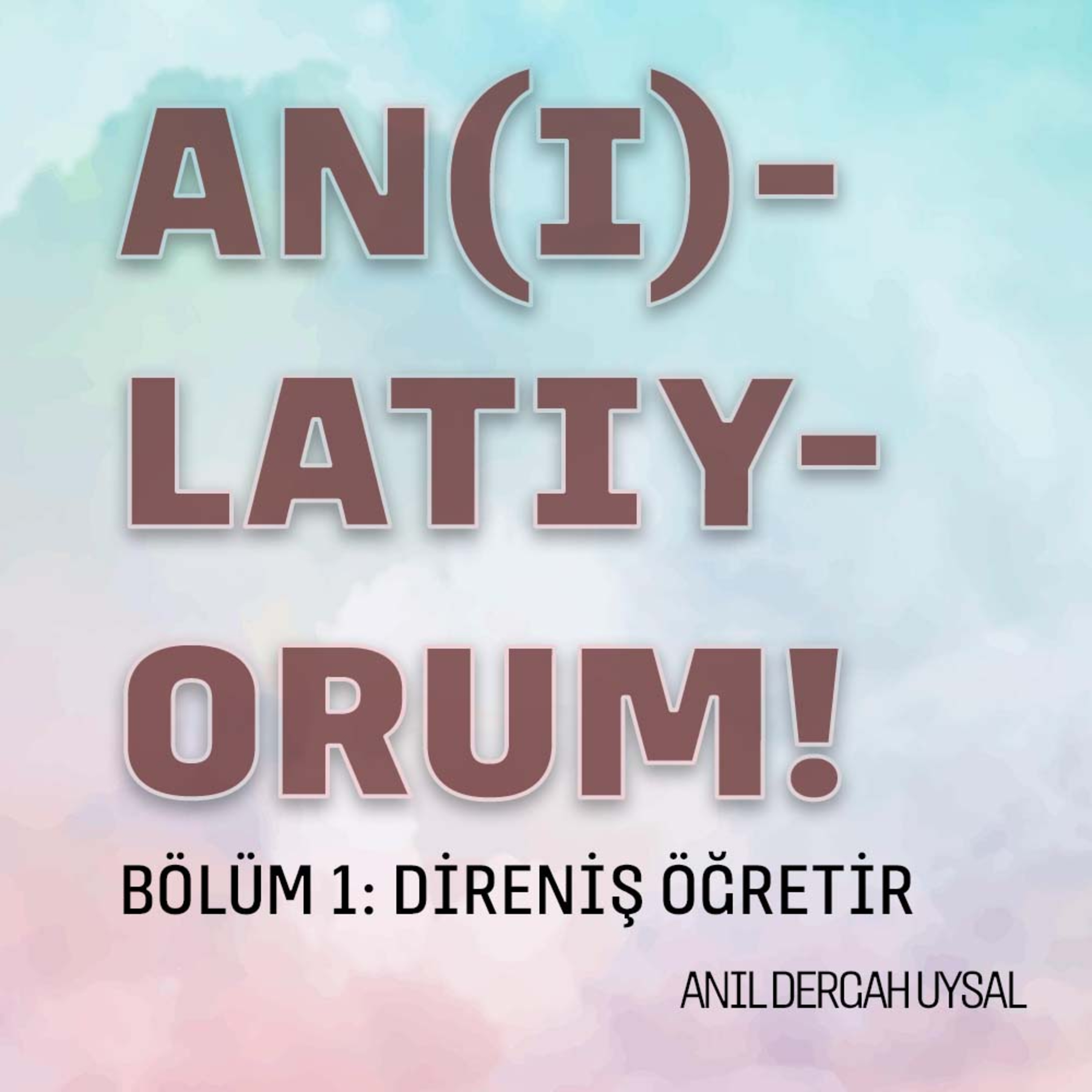 01. Direniş Öğretir - An(ı)latıyorum episode artwork