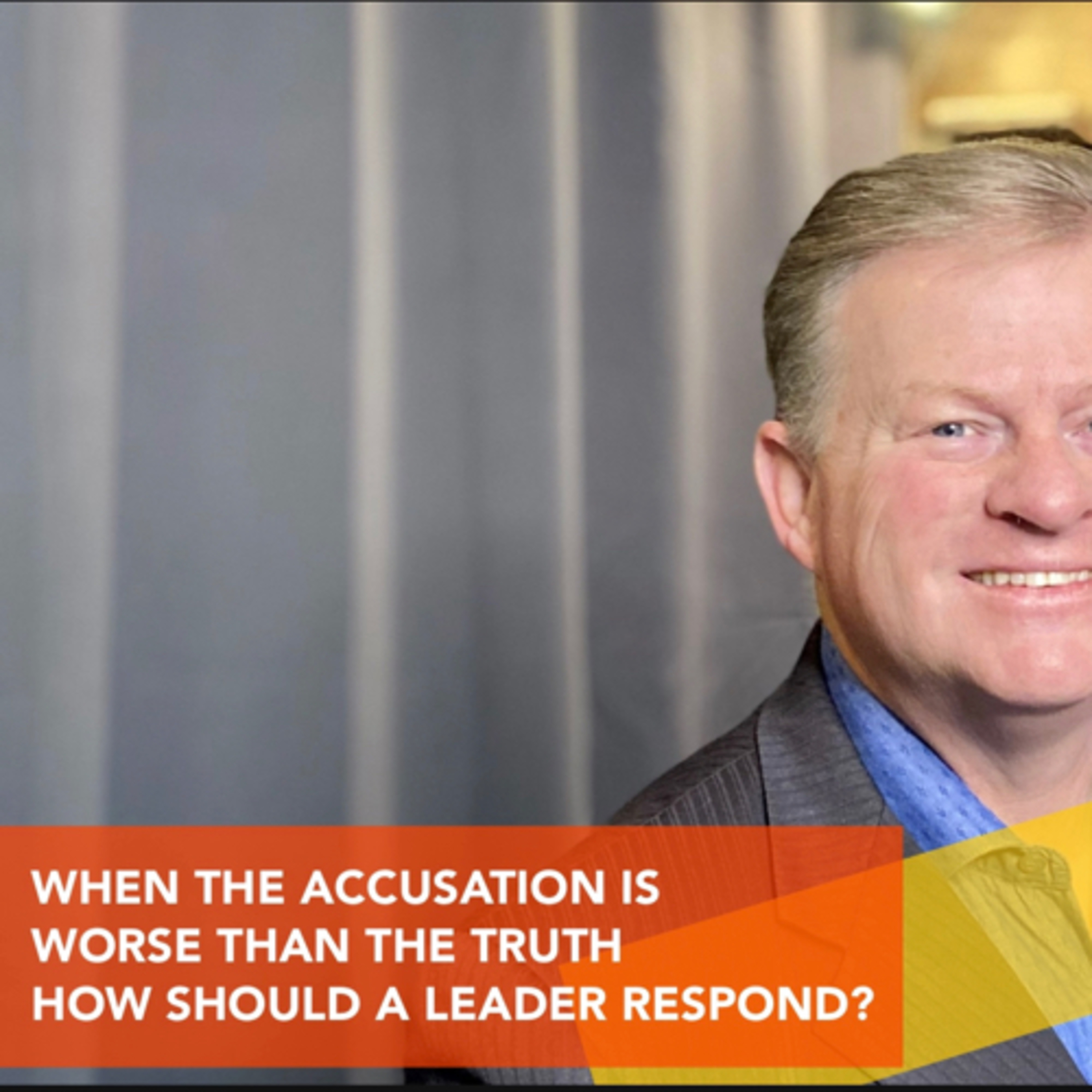 WHEN THE ACCUSATION IS WORSE THAN THE TRUTH, HOW SHOULD A LEADER RESPOND? episode artwork