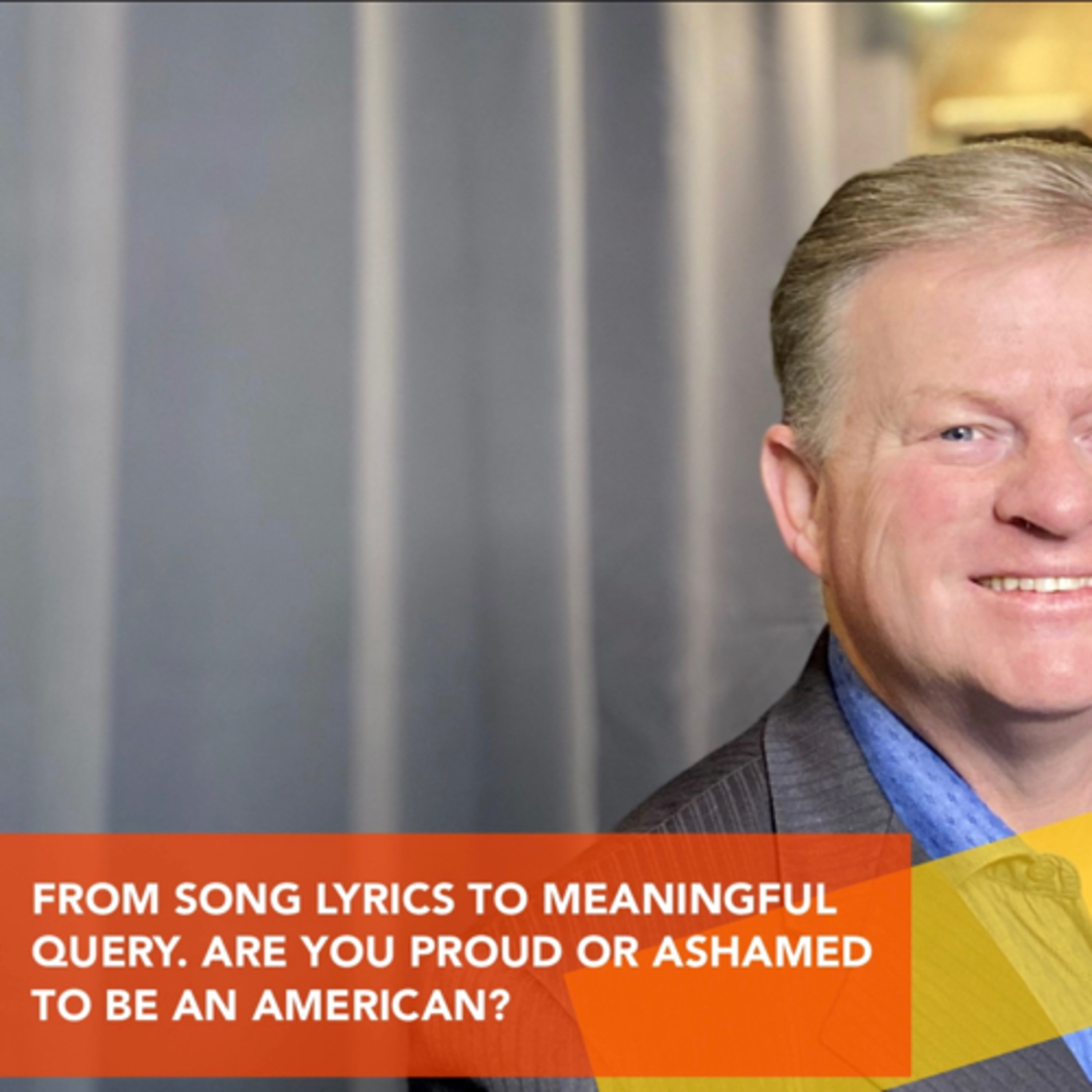 FROM SONG LYRICS TO MEANINGFUL QUERY. ARE YOU PROUD OR ASHAMED TO BE AN AMERICAN? episode artwork
