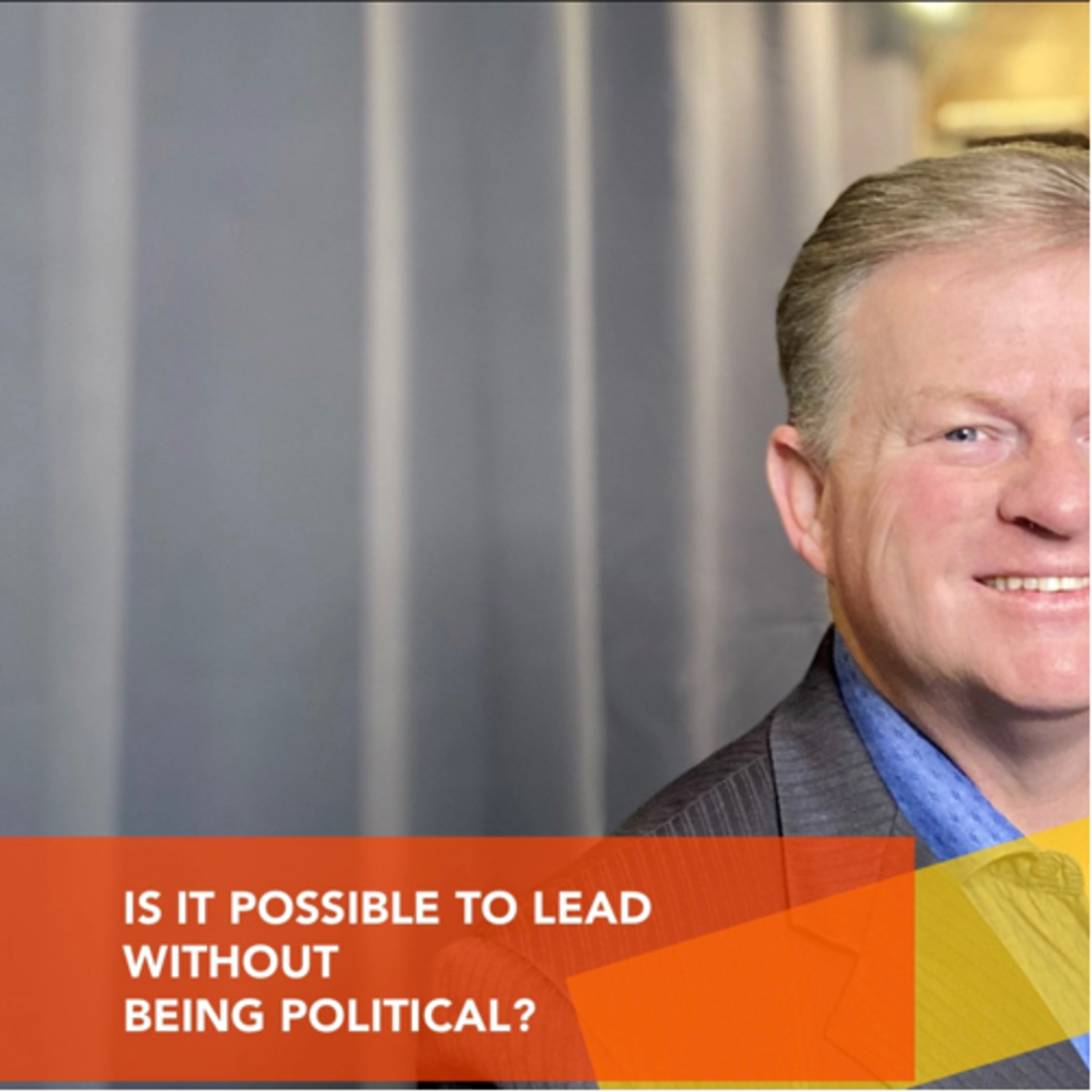 IS IT POSSIBLE TO LEAD WITHOUT “BEING POLITICAL?” WHAT DOES IT MEAN TO “BE POLITICAL?” episode artwork