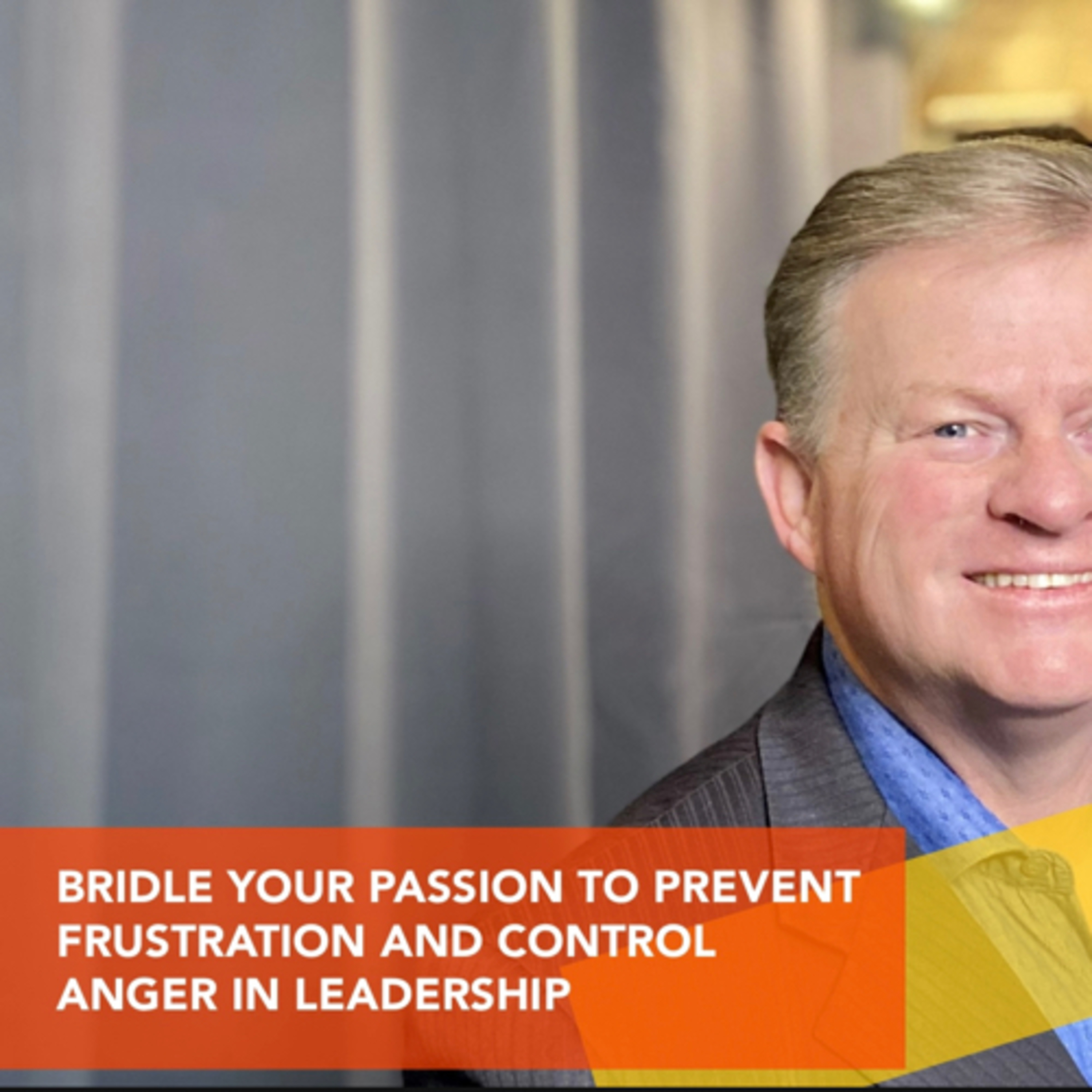 BRIDLE YOUR PASSION TO PREVENT FRUSTRATION AND CONTROL ANGER IN LEADERSHIP episode artwork