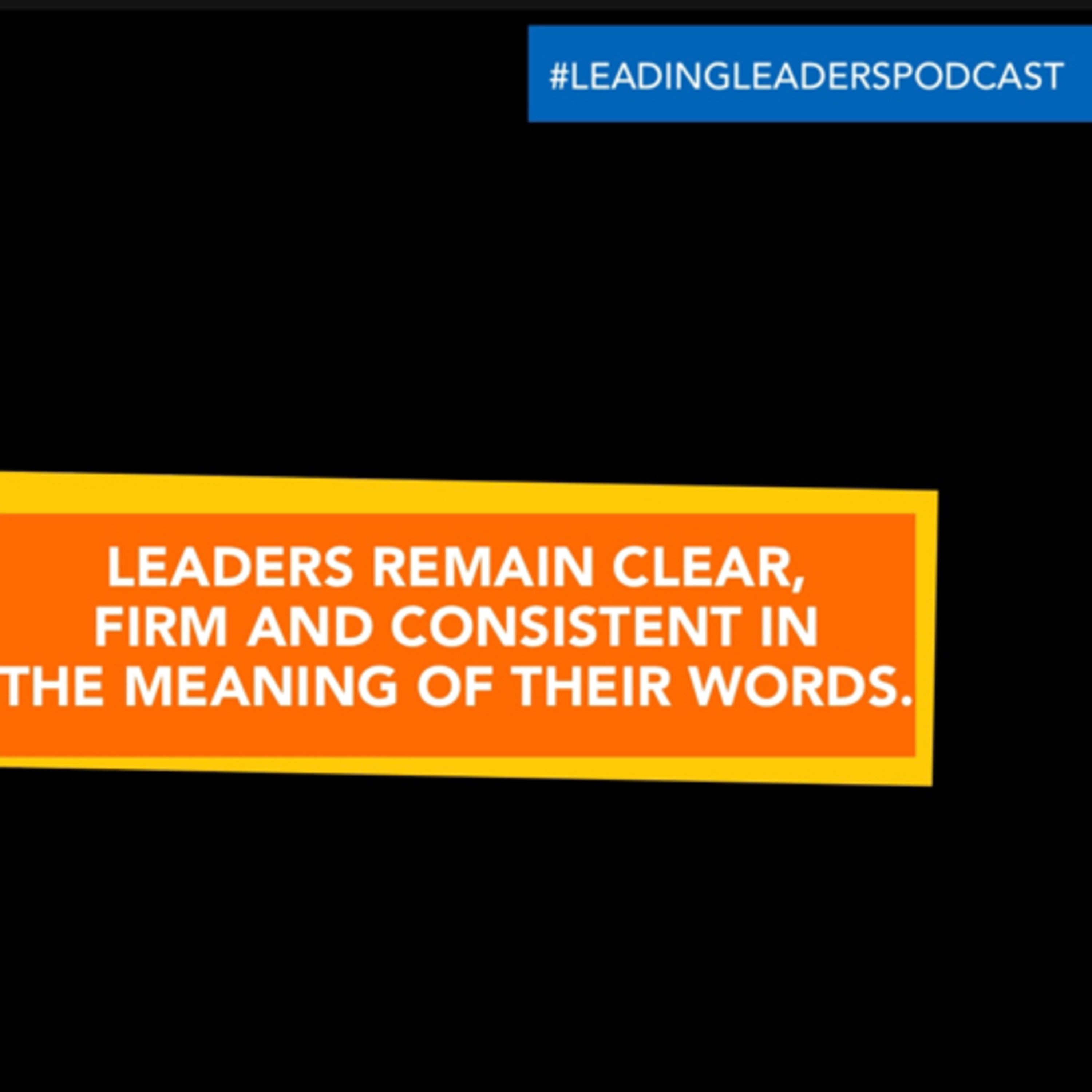 LEADERS REMAIN CLEAR, FIRM AND CONSISTENT IN THE MEANING OF THEIR WORDS. episode artwork