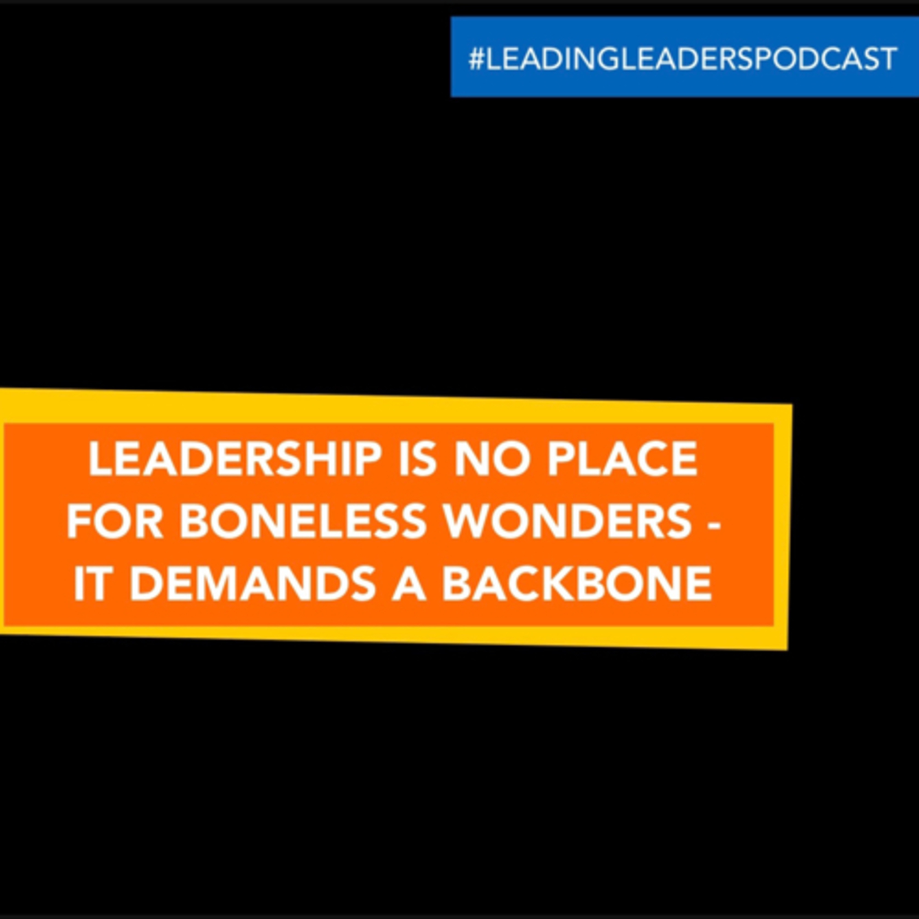 LEADERSHIP IS NO PLACE FOR “BONELESS WONDERS” - IT DEMANDS A BACKBONE IN TIMES OF TRIAL  episode artwork