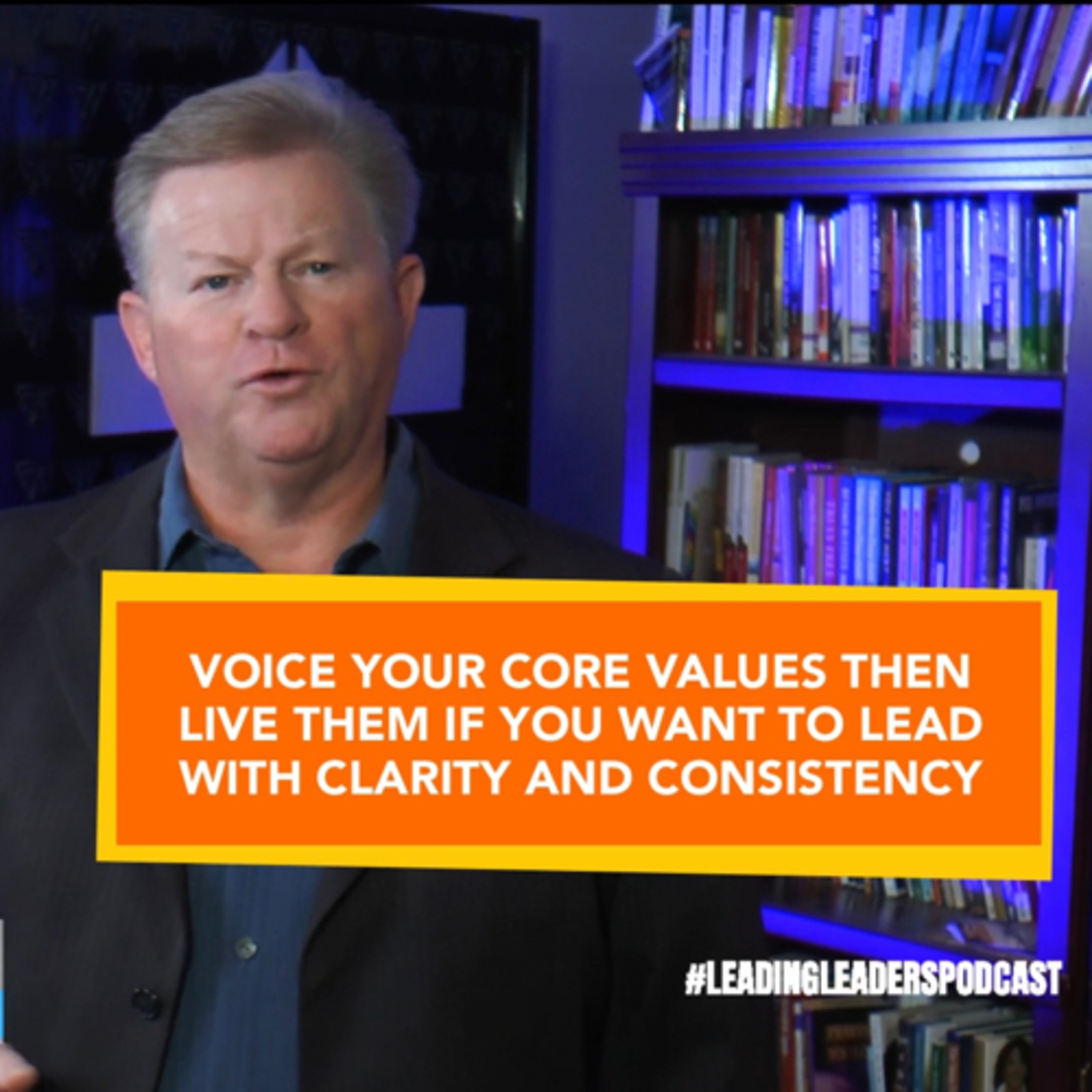 VOICE YOUR CORE VALUES THEN LIVE THEM IF YOU WANT TO LEAD WITH CLARITY AND CONSISTENCY  episode artwork