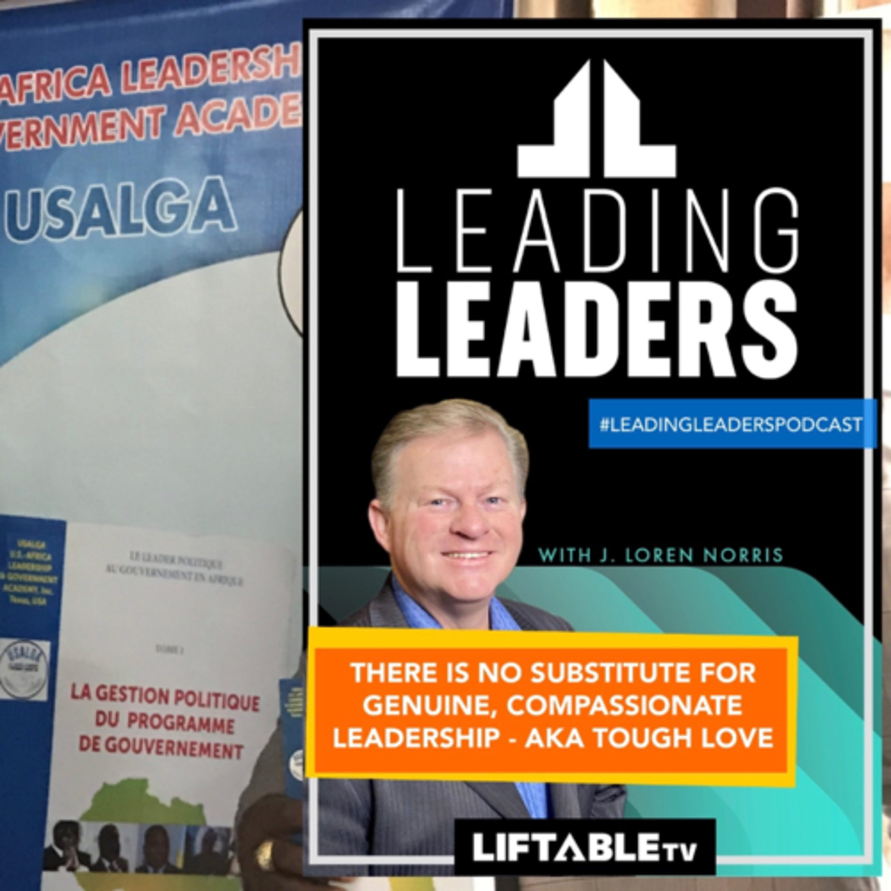 THERE IS NO SUBSTITUTE FOR GENUINE, COMPASSIONATE LEADERSHIP - AKA TOUGH LOVE episode artwork