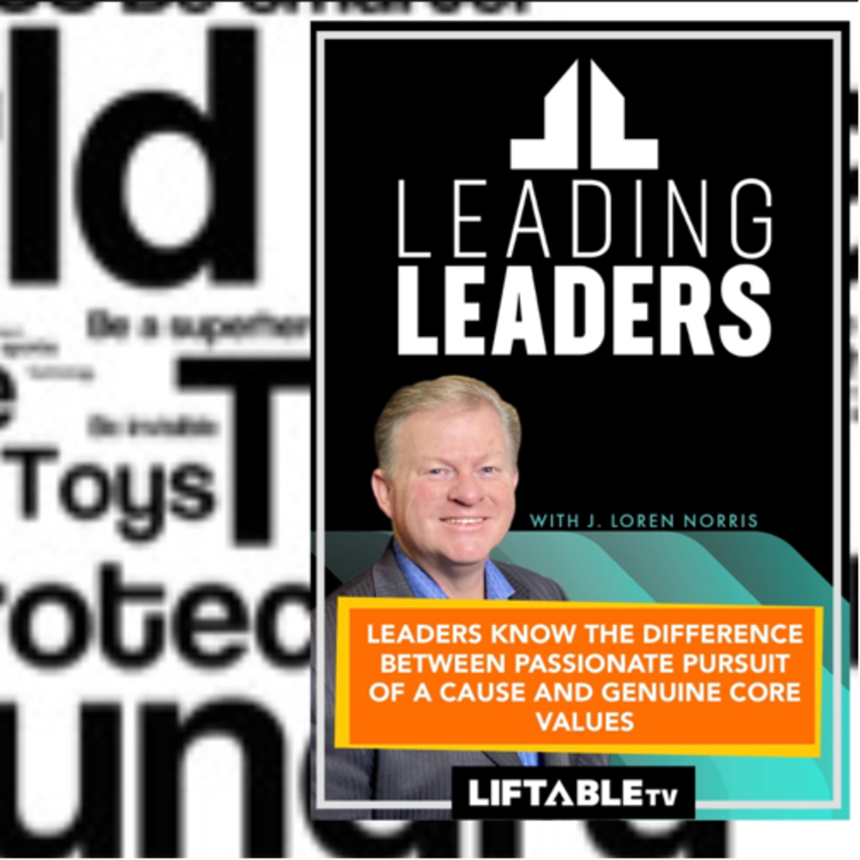 LEADERS KNOW THE DIFFERENCE BETWEEN PASSIONATE PURSUIT OF A CAUSE AND GENUINE CORE VALUES. episode artwork