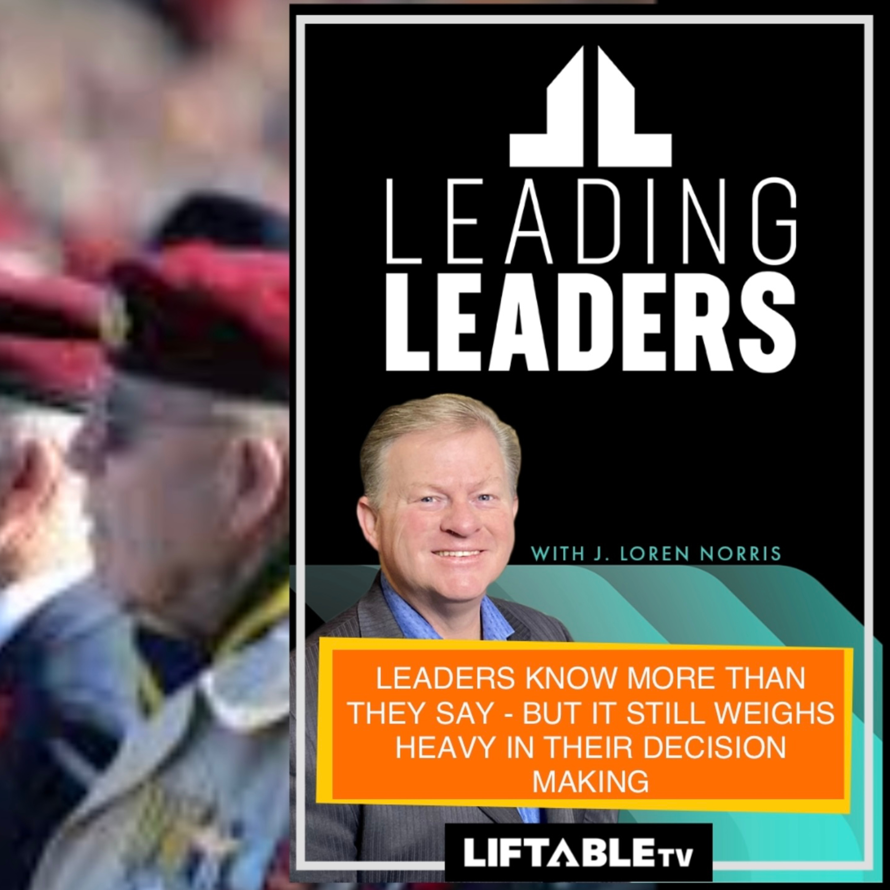 LEADERS KNOW MORE THAN THEY SAY - BUT IT STILL WEIGHS HEAVY IN THEIR DECISION MAKING episode artwork