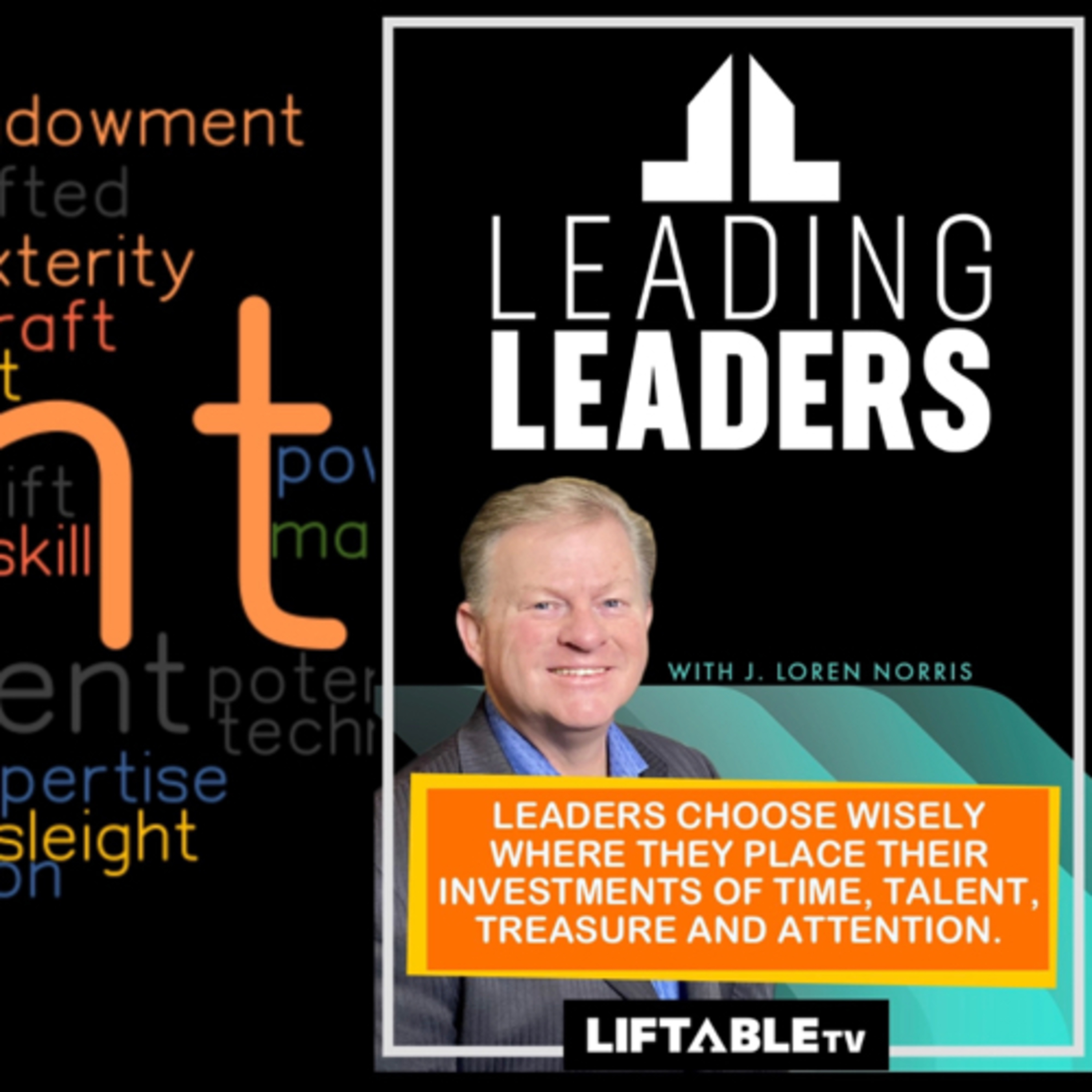 LEADERS CHOOSE WISELY WHERE THEY PLACE THEIR INVESTMENTS OF TIME, TALENT, TREASURE AND ATTENTION. episode artwork