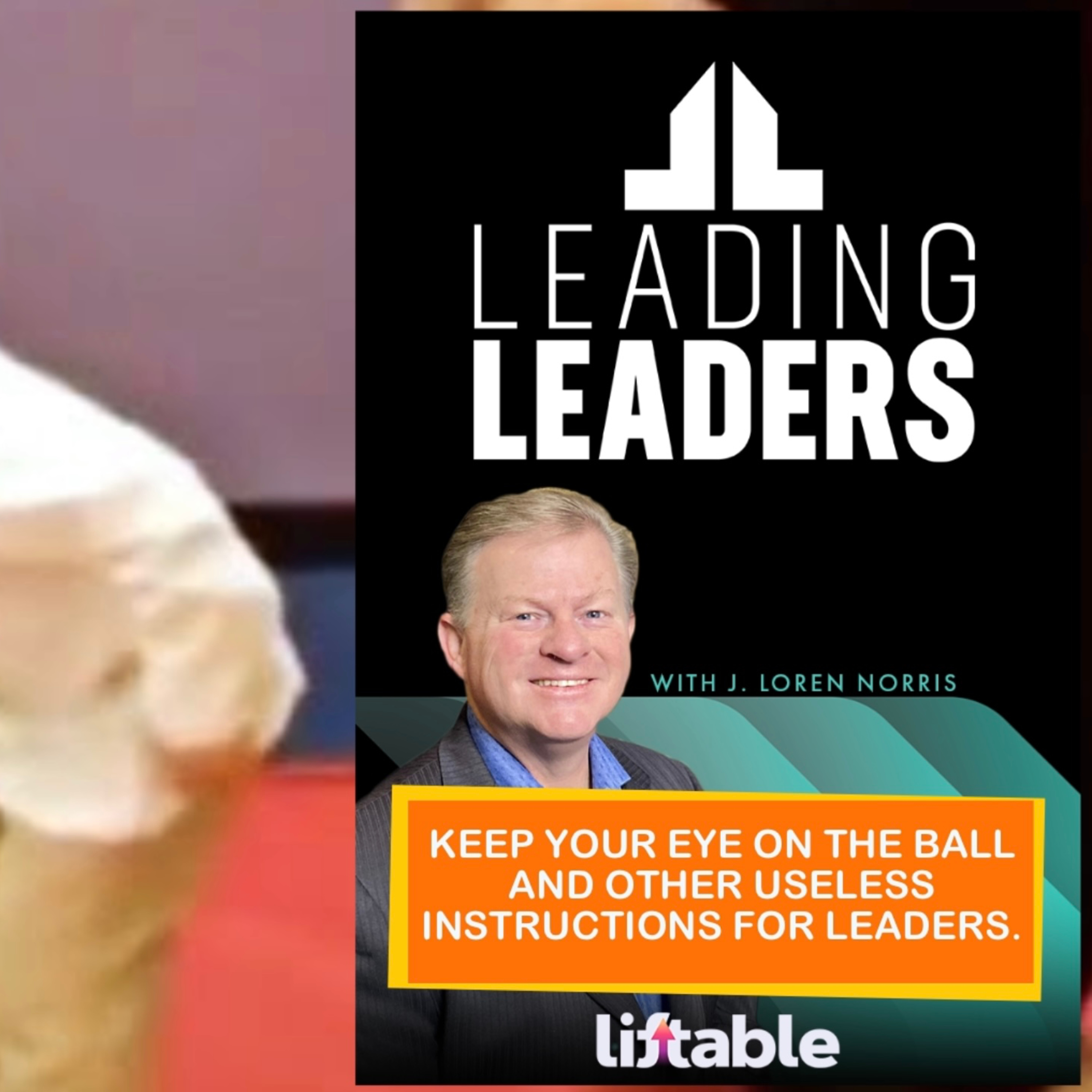 KEEP YOUR EYE ON THE BALL AND OTHER USELESS INSTRUCTIONS FOR LEADERS. episode artwork