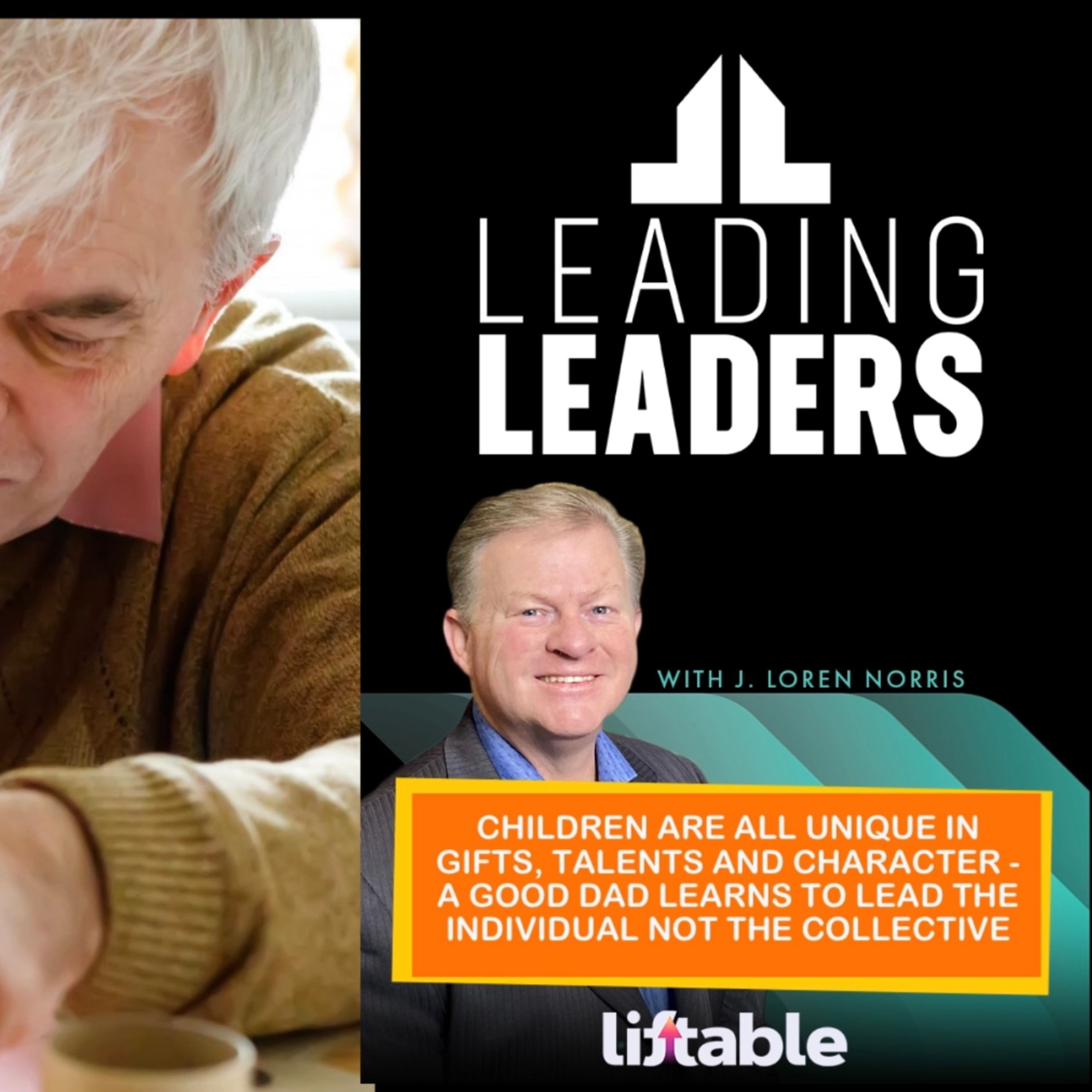 CHILDREN ARE ALL UNIQUE IN GIFTS, TALENTS AND CHARACTER - A GOOD DAD LEARNS TO LEAD THE INDIVIDUAL NOT THE COLLECTIVE episode artwork