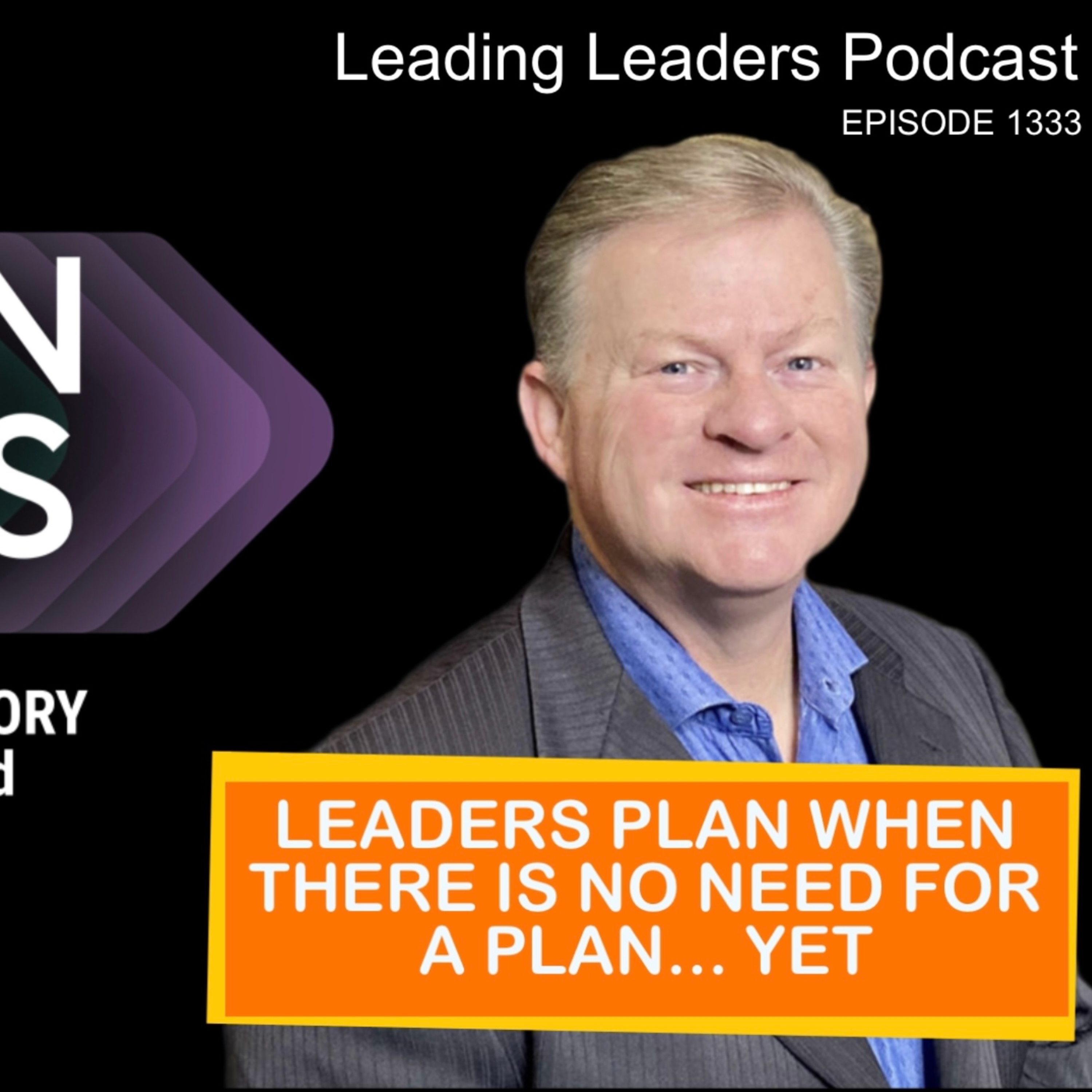 LEADERS PLAN WHEN THERE IS NO NEED FOR A PLAN... YET episode artwork