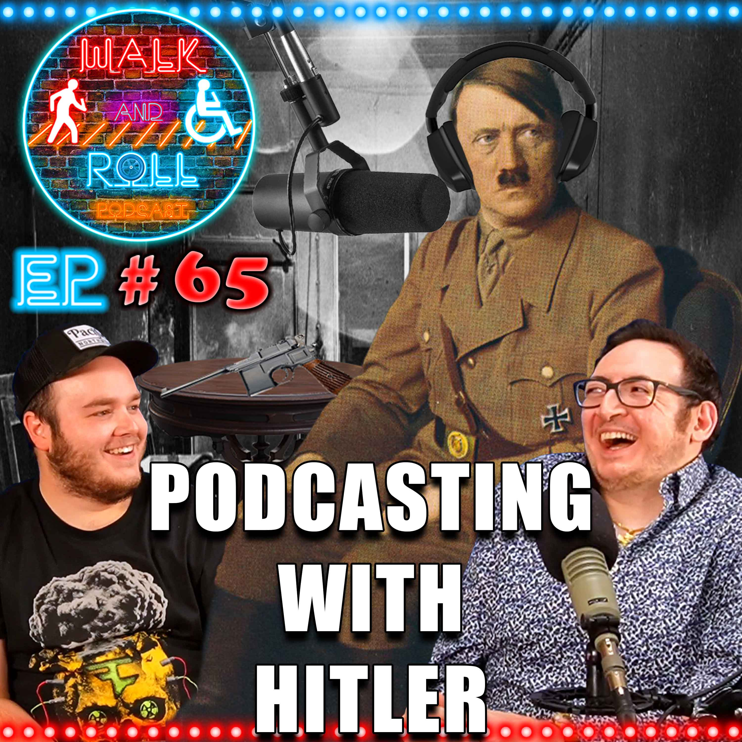 Podcasting With Hitler | Walk And Roll Podcast w/ Michael The Chairman & Ryan Radio #65 episode artwork