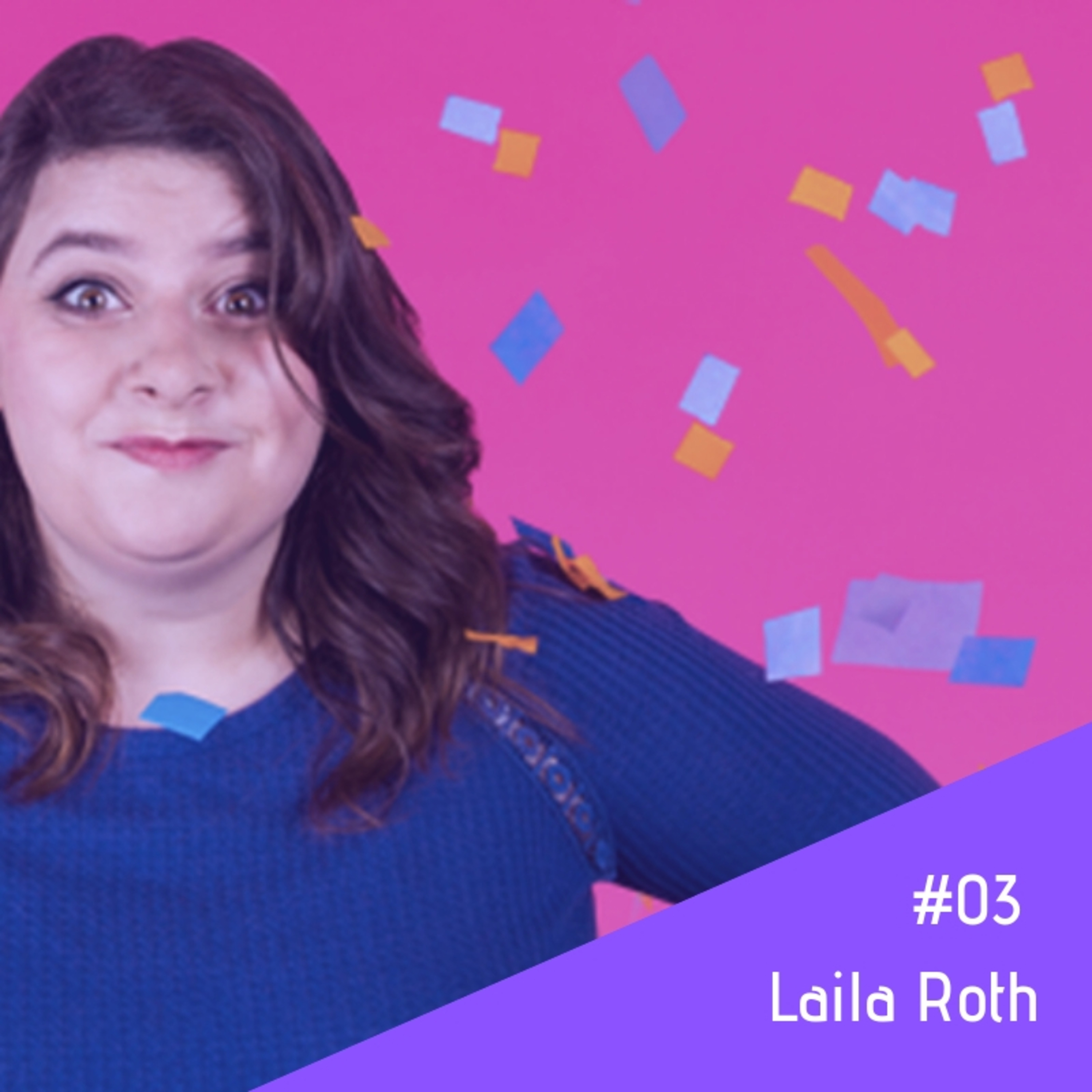 #03 - Laila Roth