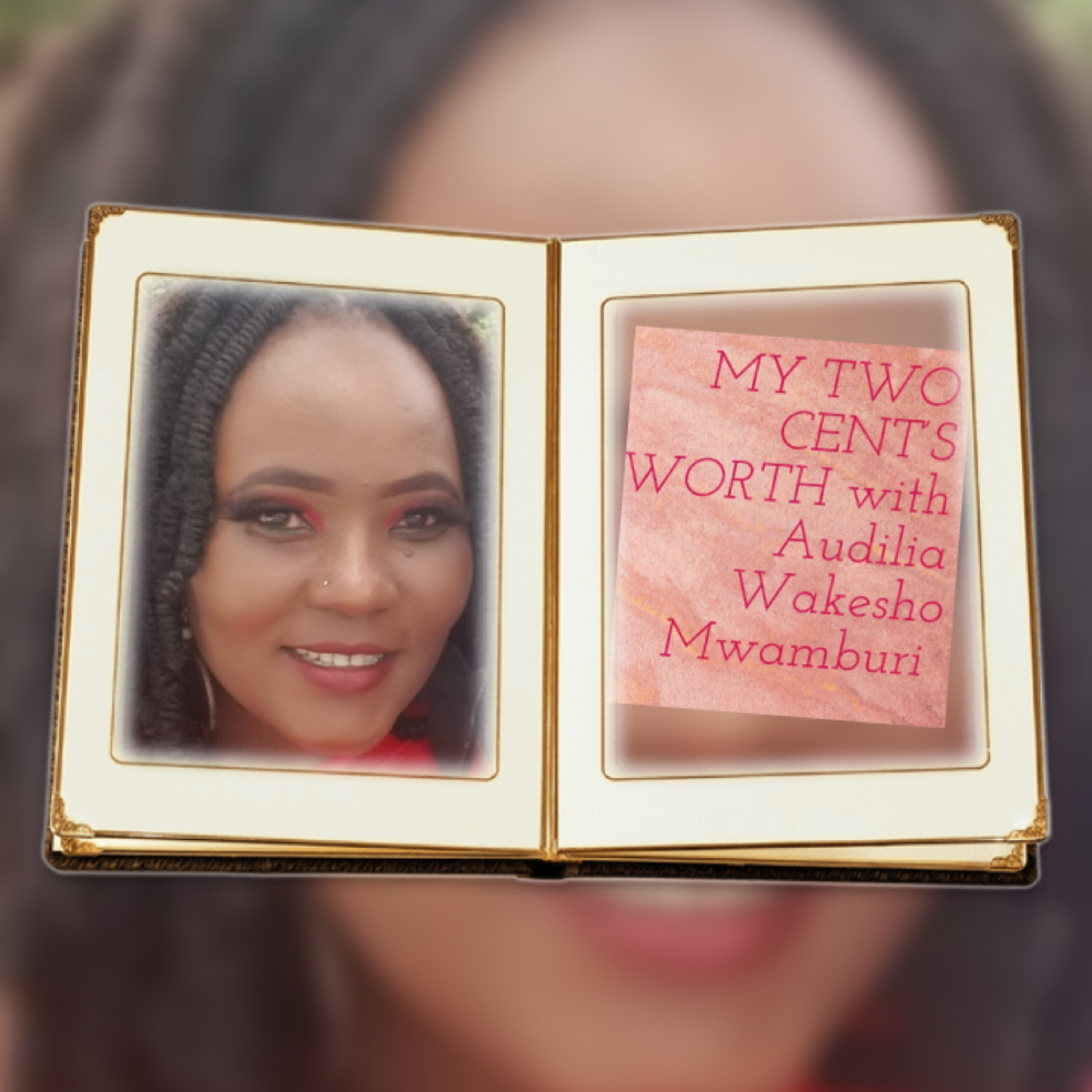 MY TWO CENT\'S WORTH with Audilia Wakesho Mwamburi
