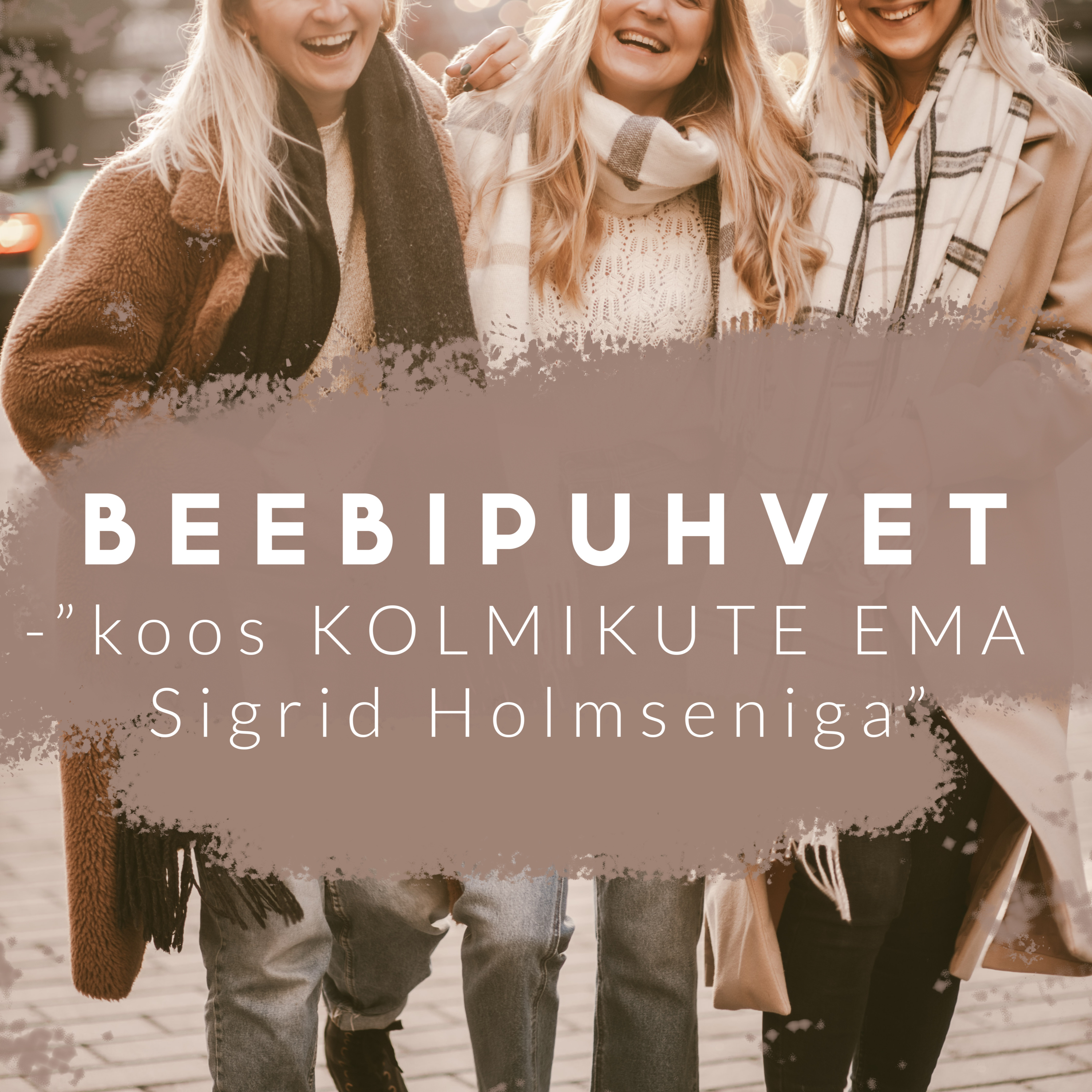 Beebipuhvet / Osa 10 - "koos KOLMIKUTE EMA Sigrid Holmseniga"