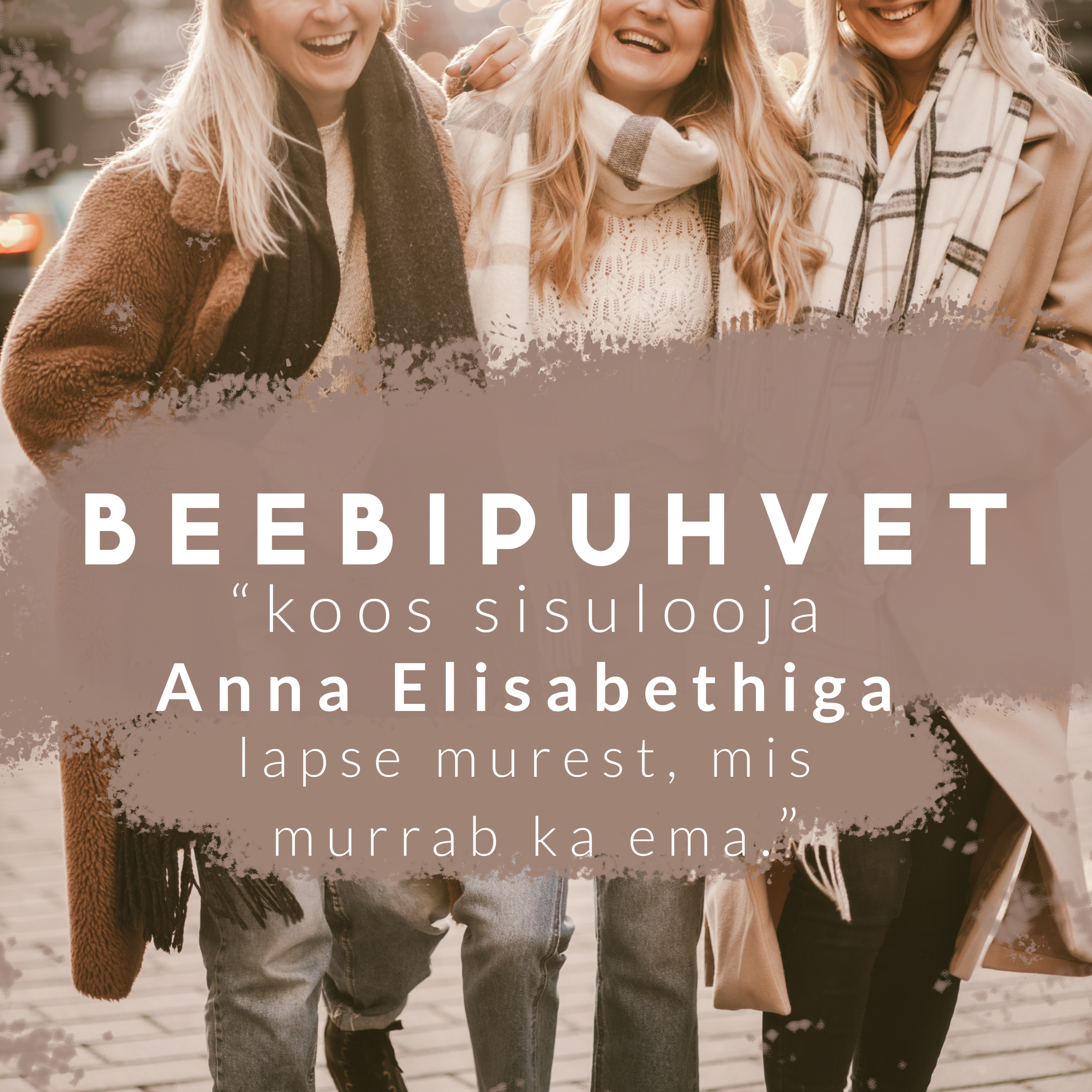 Beebipuhvet / Osa 17 - "koos sisulooja Anna Elisabethiga lapse murest, mis murrab ka ema"