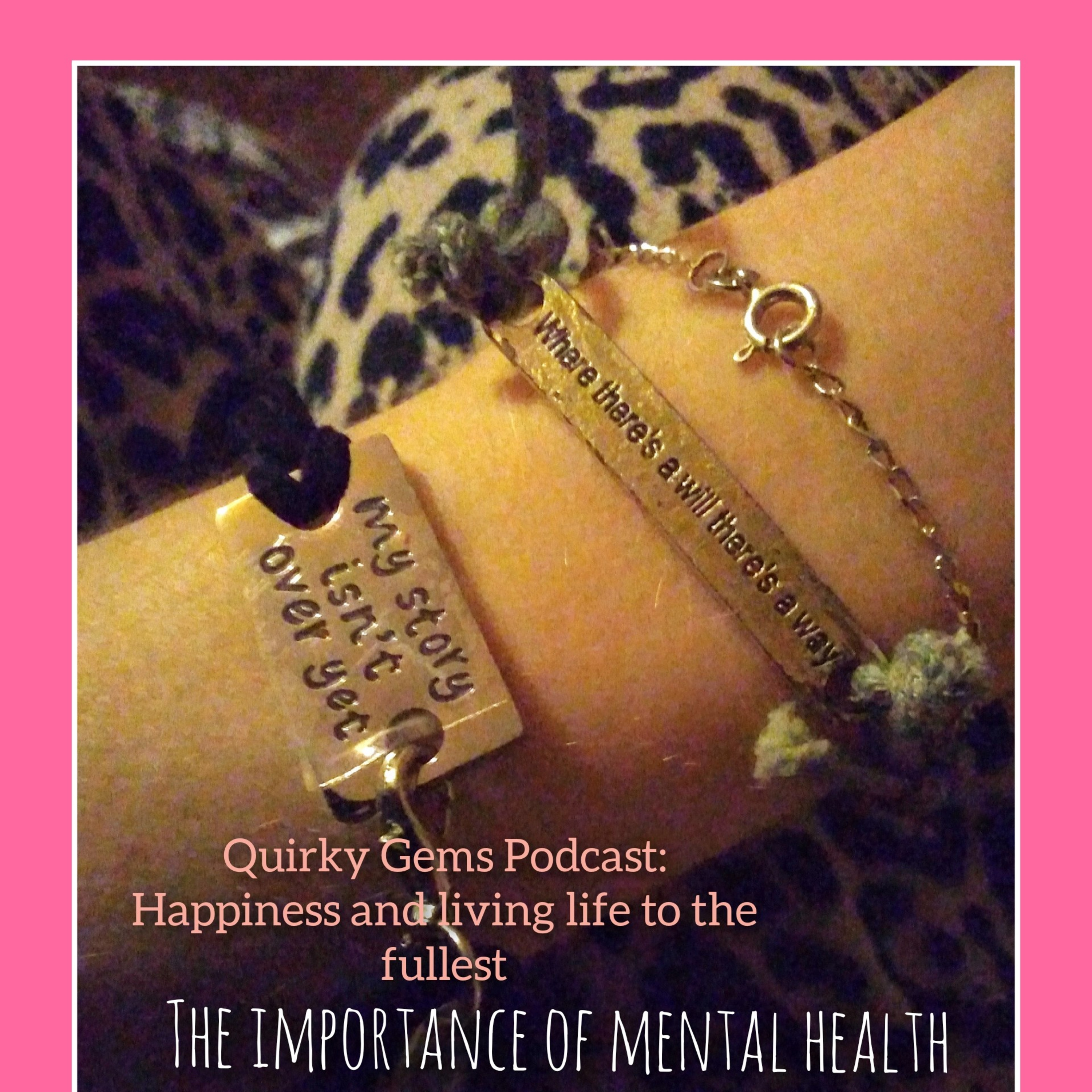 Quirky Gems\' Podcast: Happiness And Living Life To The Fullest!