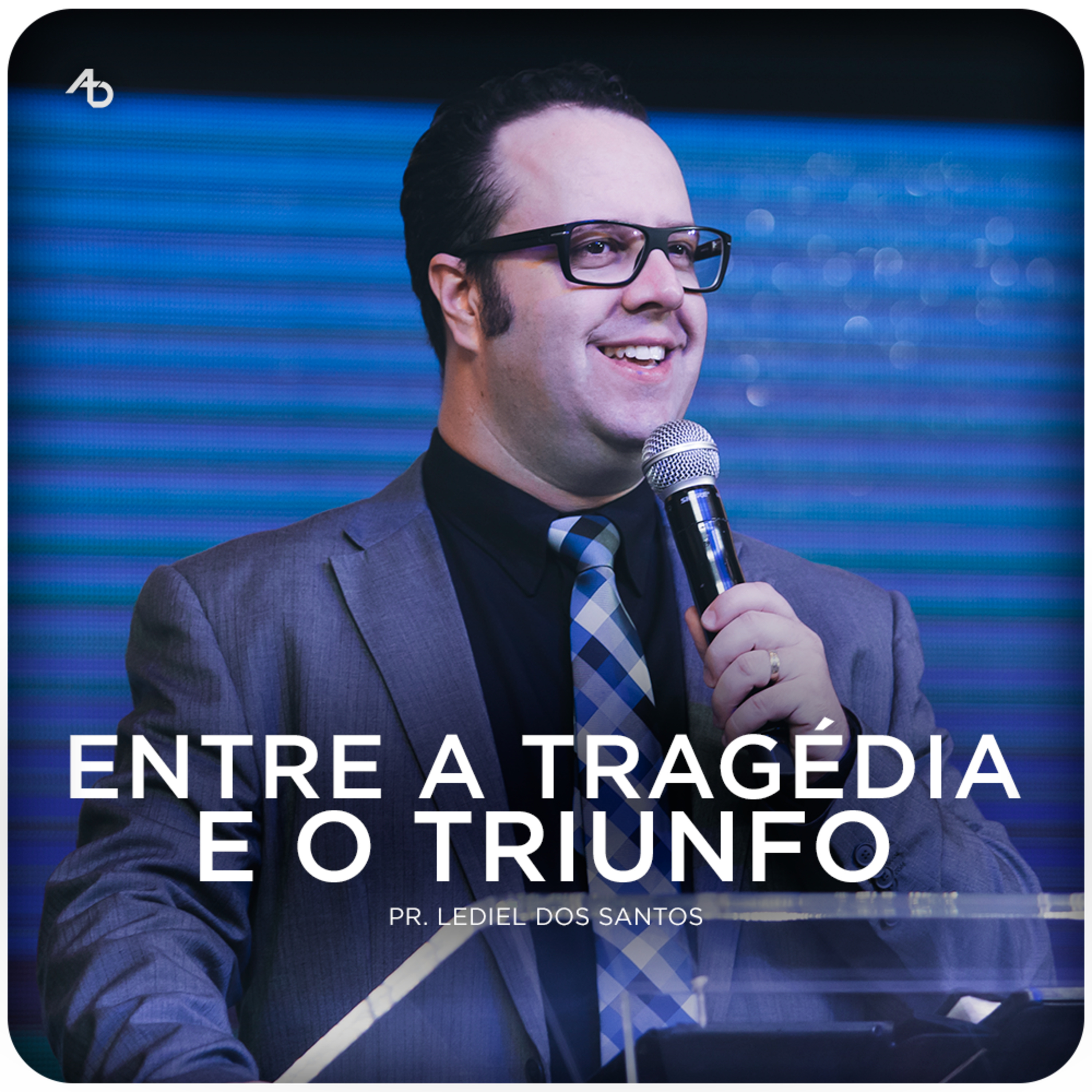 Entre a Tragédia e o Triunfo - Pr. Lediel dos Santos episode artwork