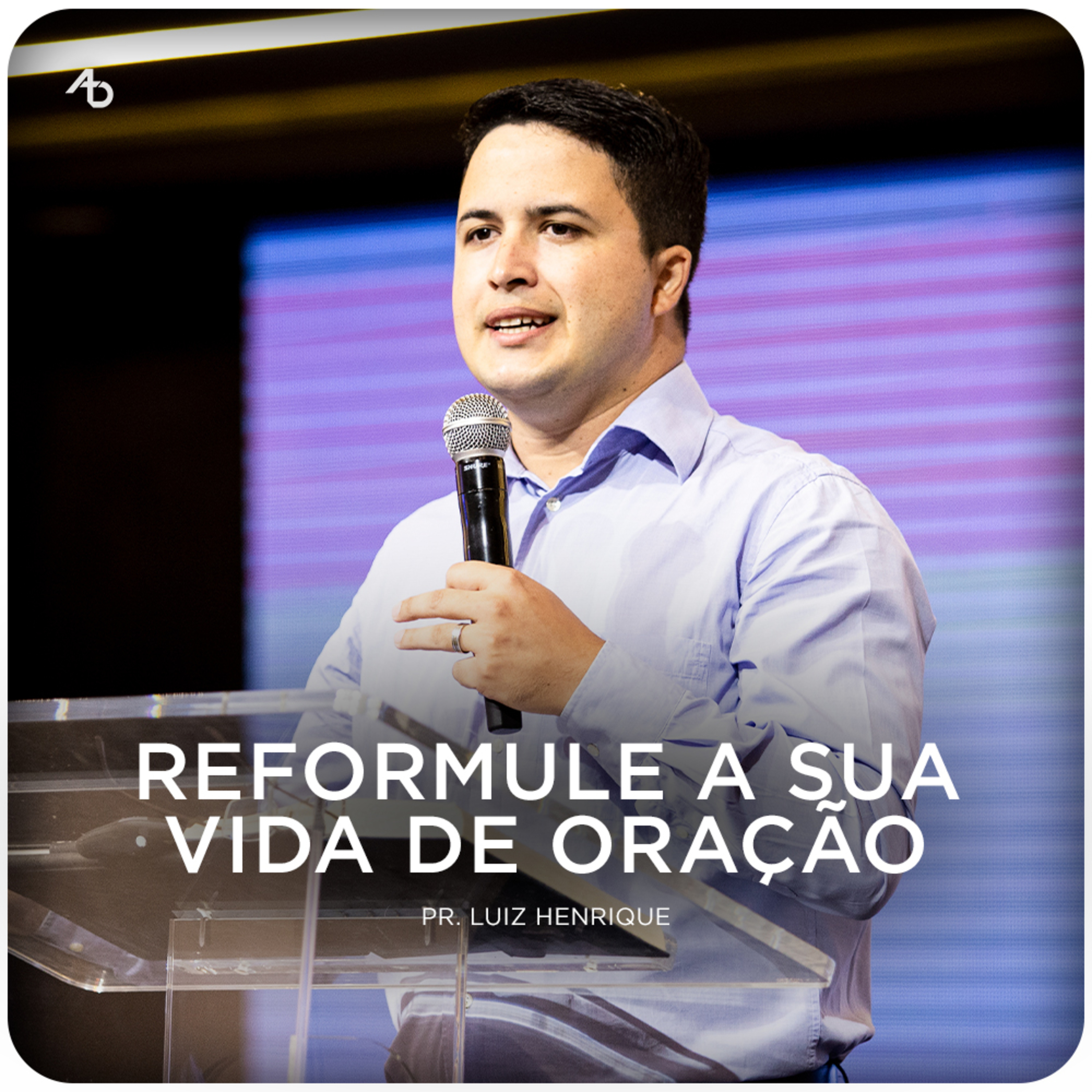 Reformule a sua vida de oração - Pr. Luiz Henrique episode artwork