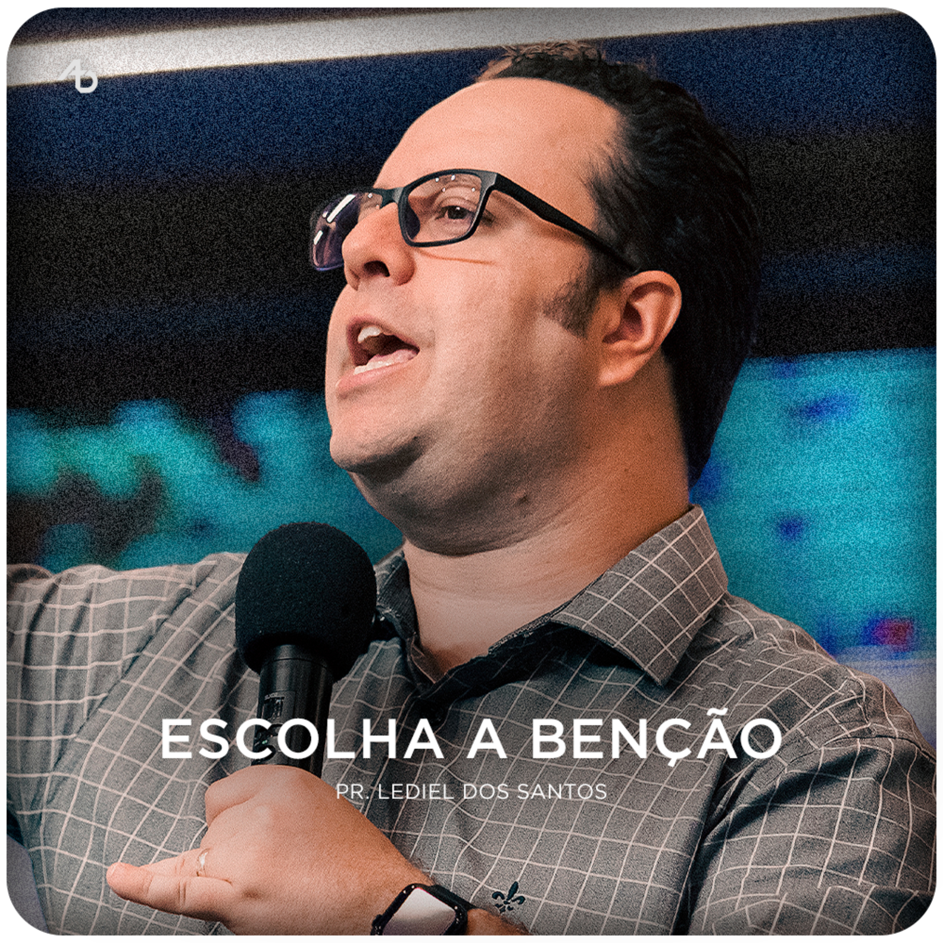 Escolha a benção - Pr. Lediel dos Santos episode artwork