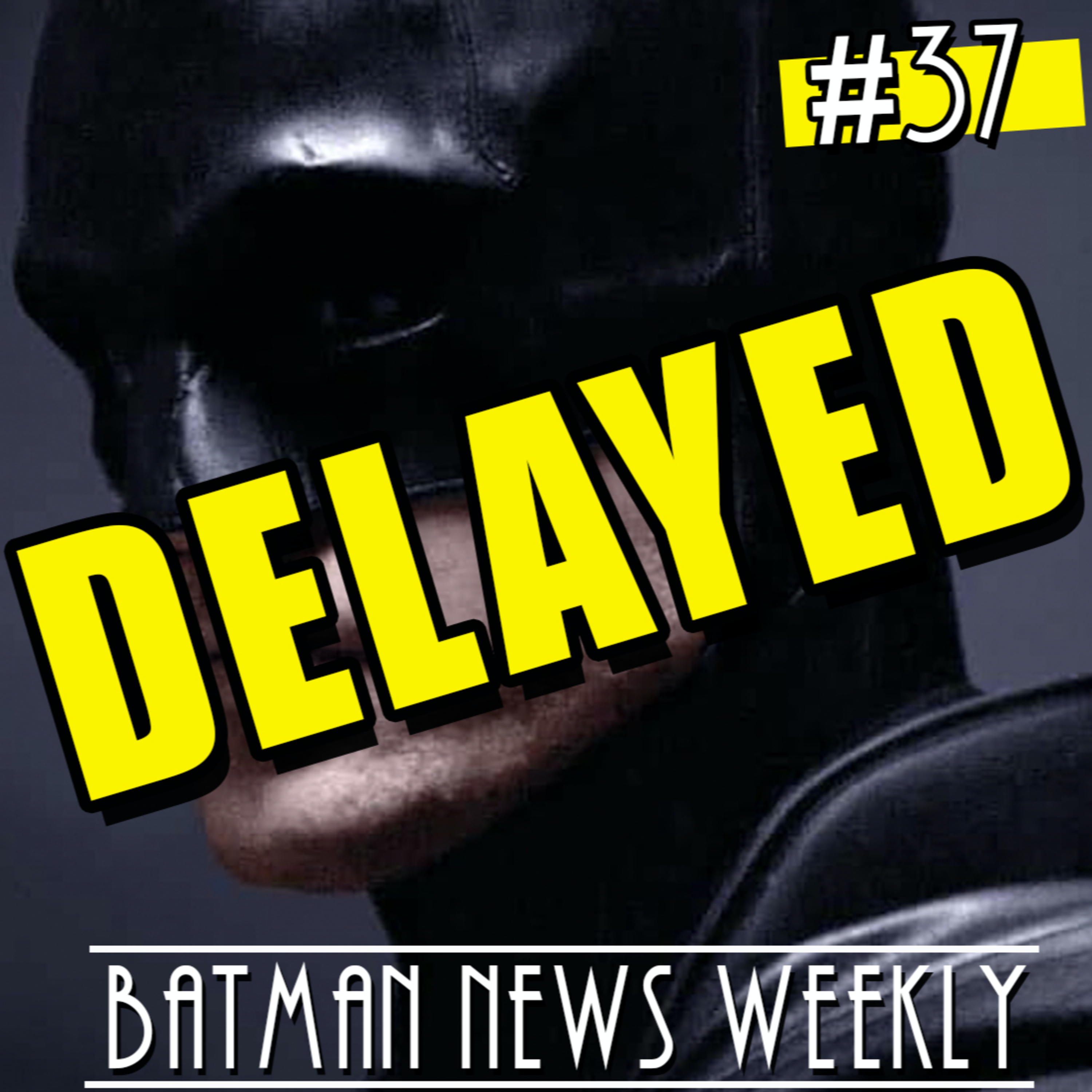 The Batman Delayed! NEW Release Date Issued. Batman News Weekly #37 episode artwork