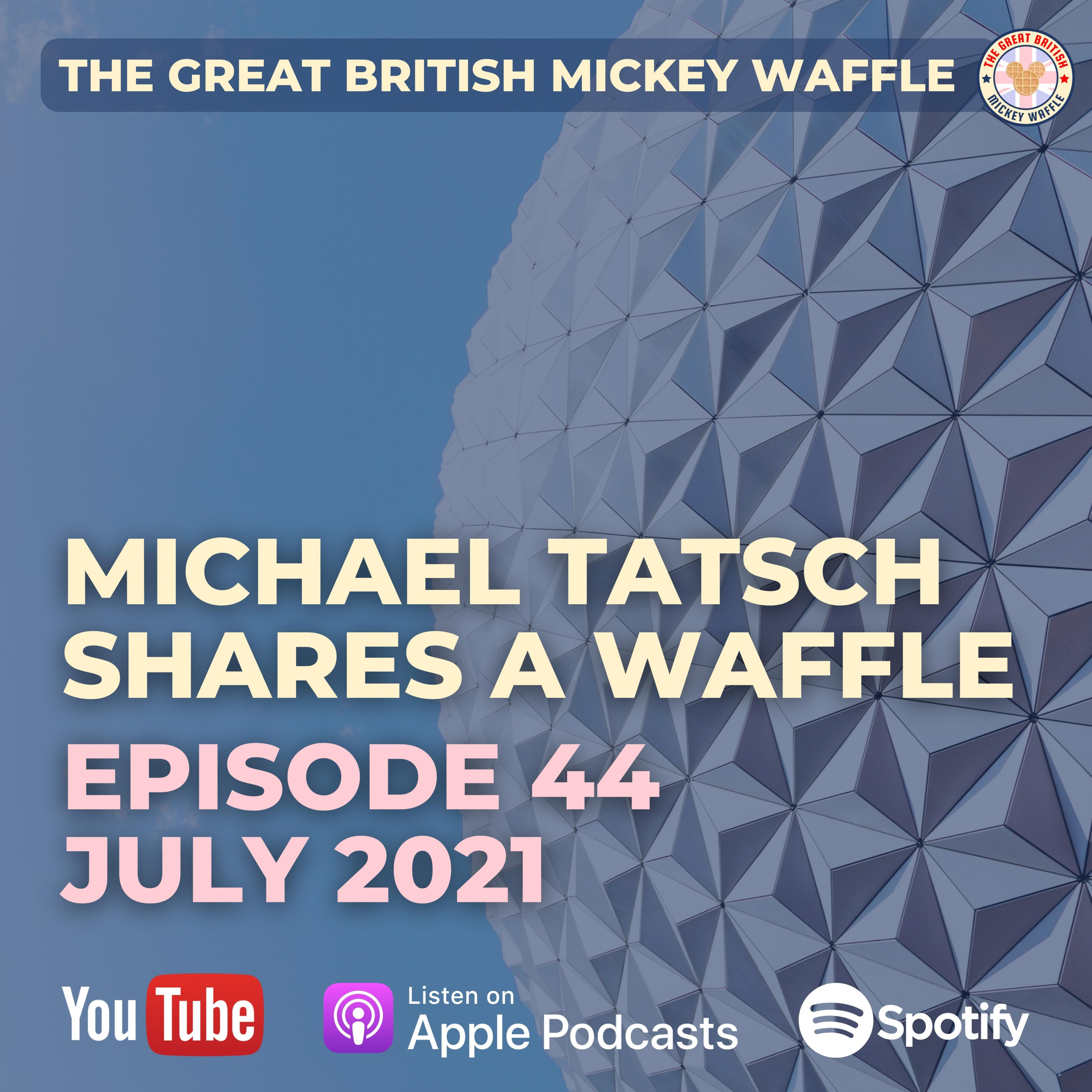 Episode 44: Michael Tatsch Shares A Waffle - July 2021