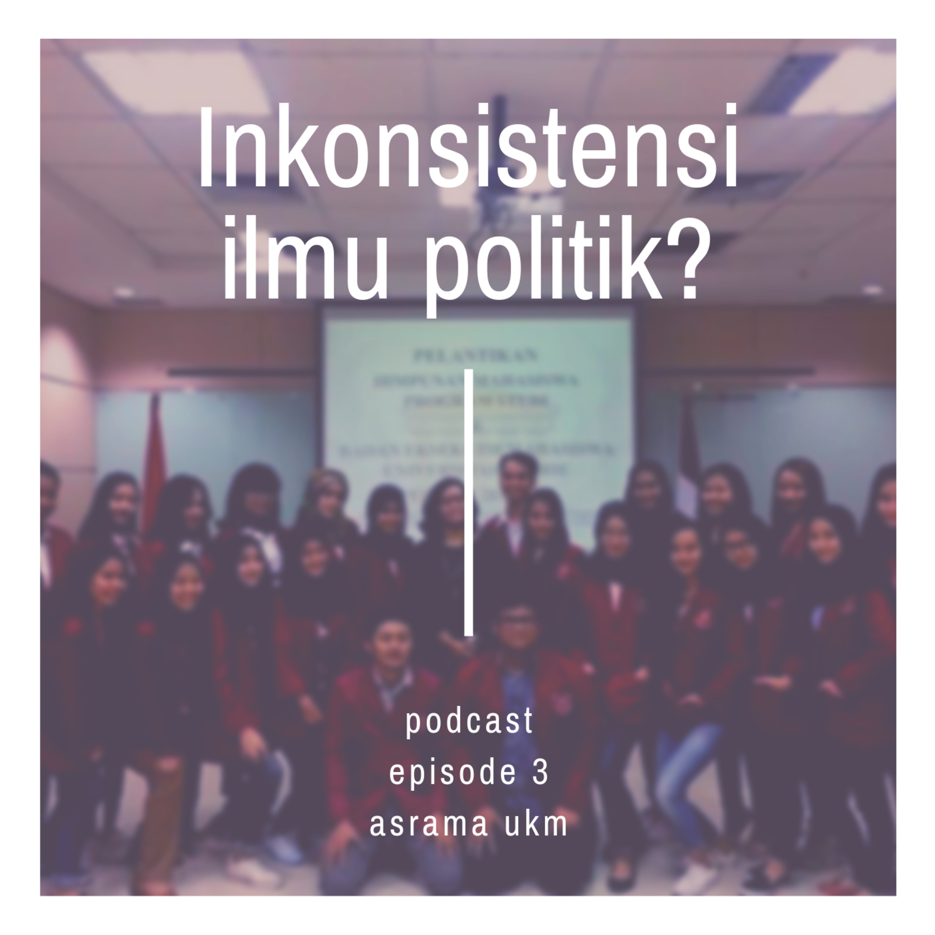 EPISODE 3 - INKONSISTENSI ILMU POLITIK? feat. Ketua Himpunan Ilmu Politik-UB 2015/2016 episode artwork