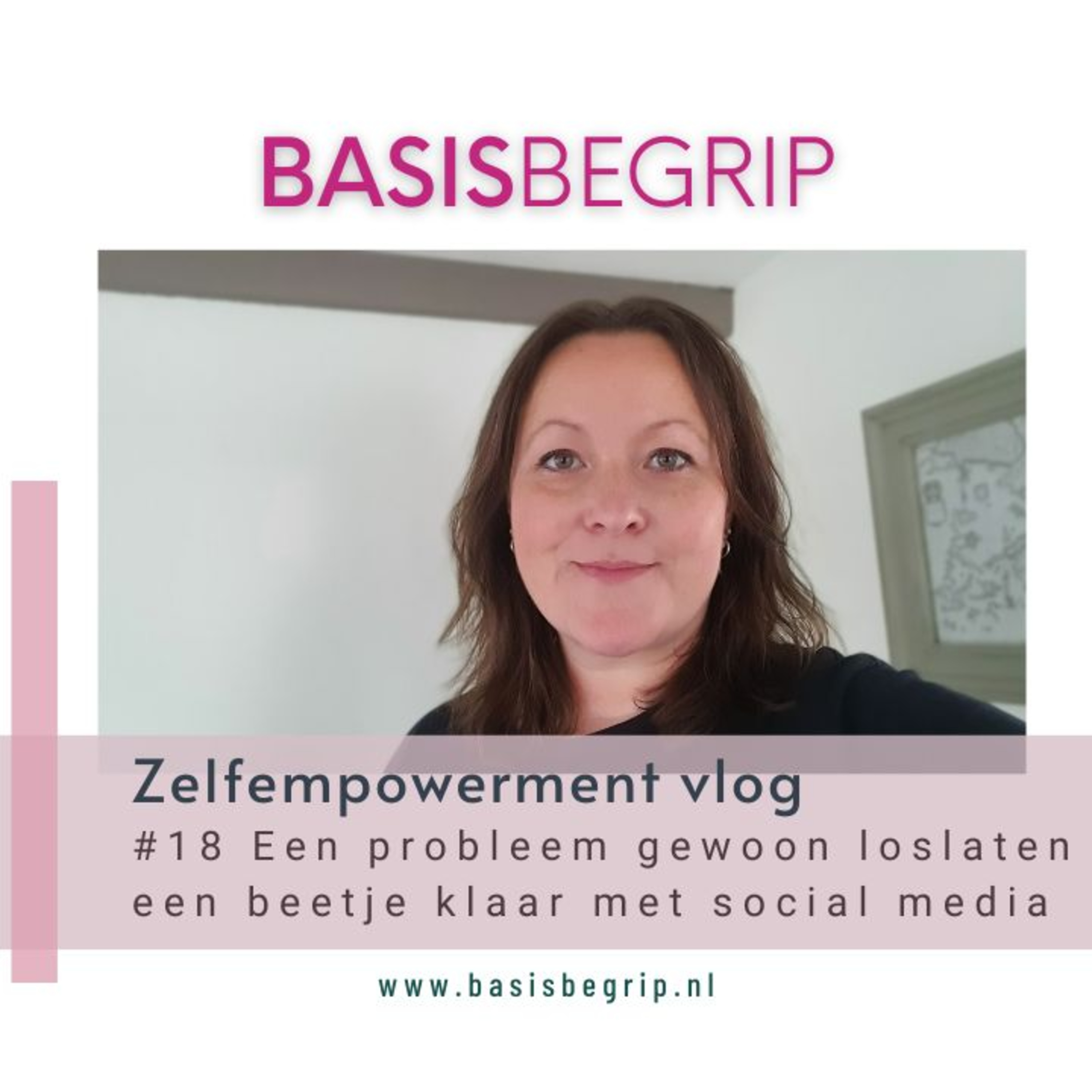 #18 Een probleem gewoon loslaten en een beetje klaar met social media (BasisBegrip Zelfempowerment videopodcast) episode artwork