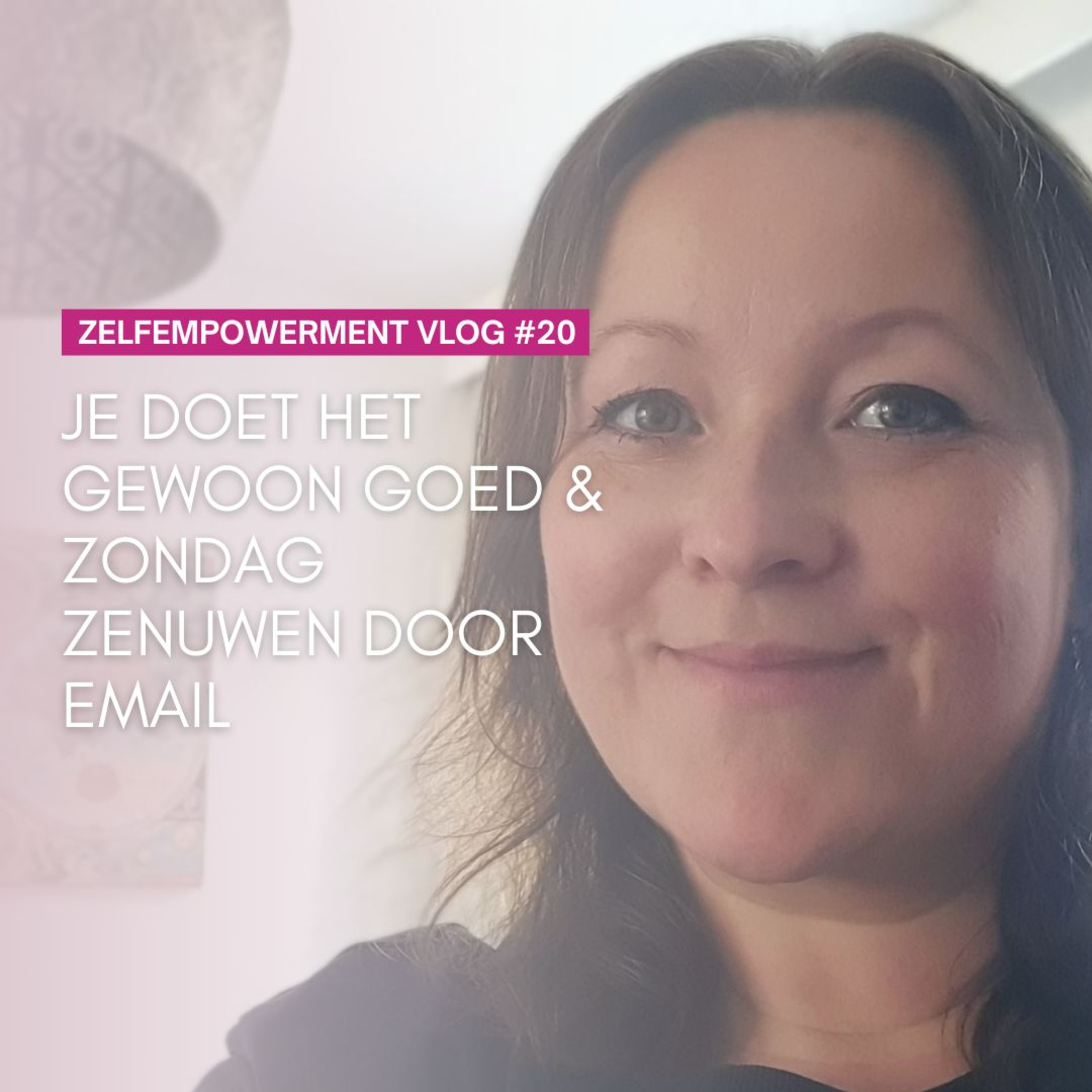 #20 zelfempowerment vlog: Je doet het gewoon goed & Zondag zenuwen door email episode artwork