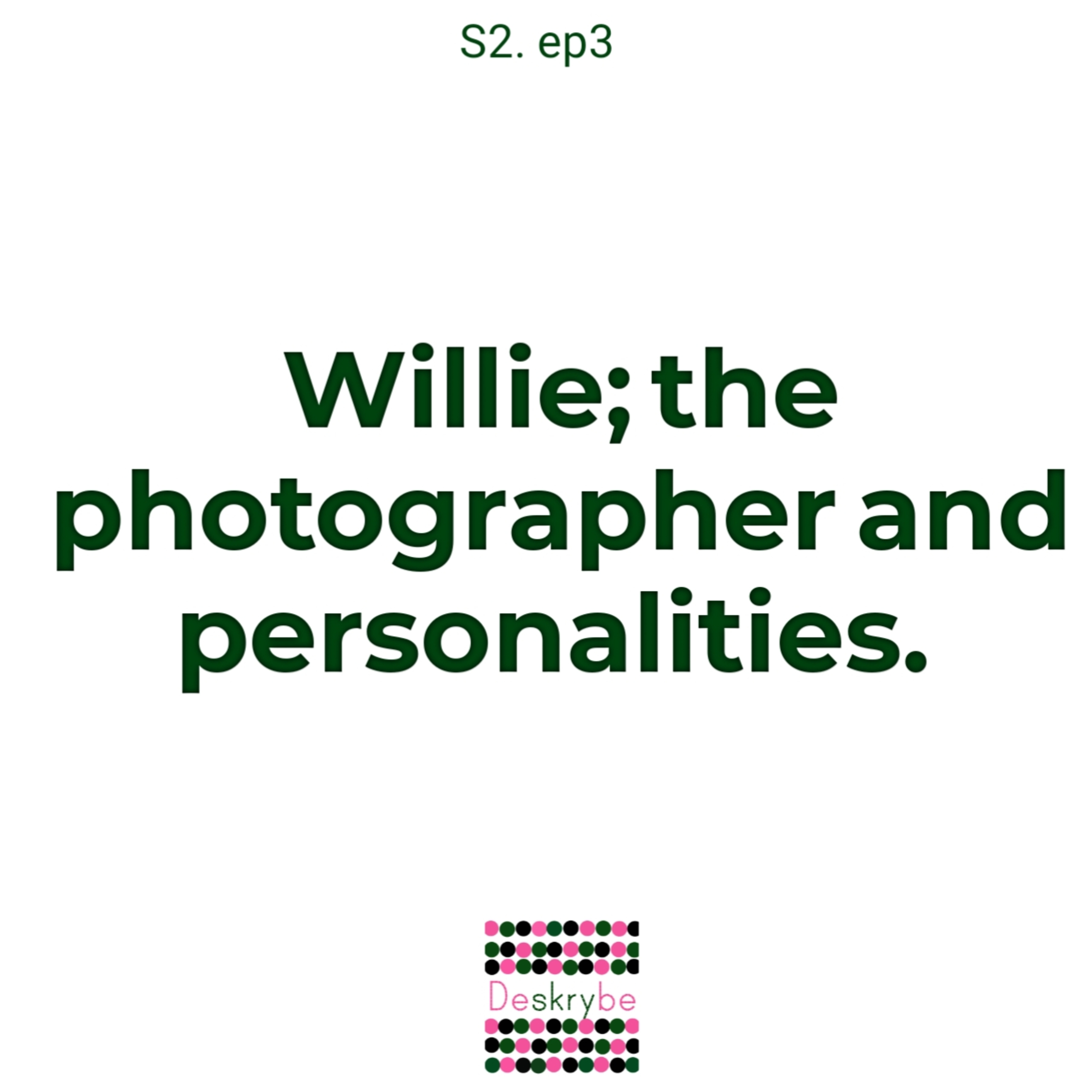 Willie; the photographer and personalities