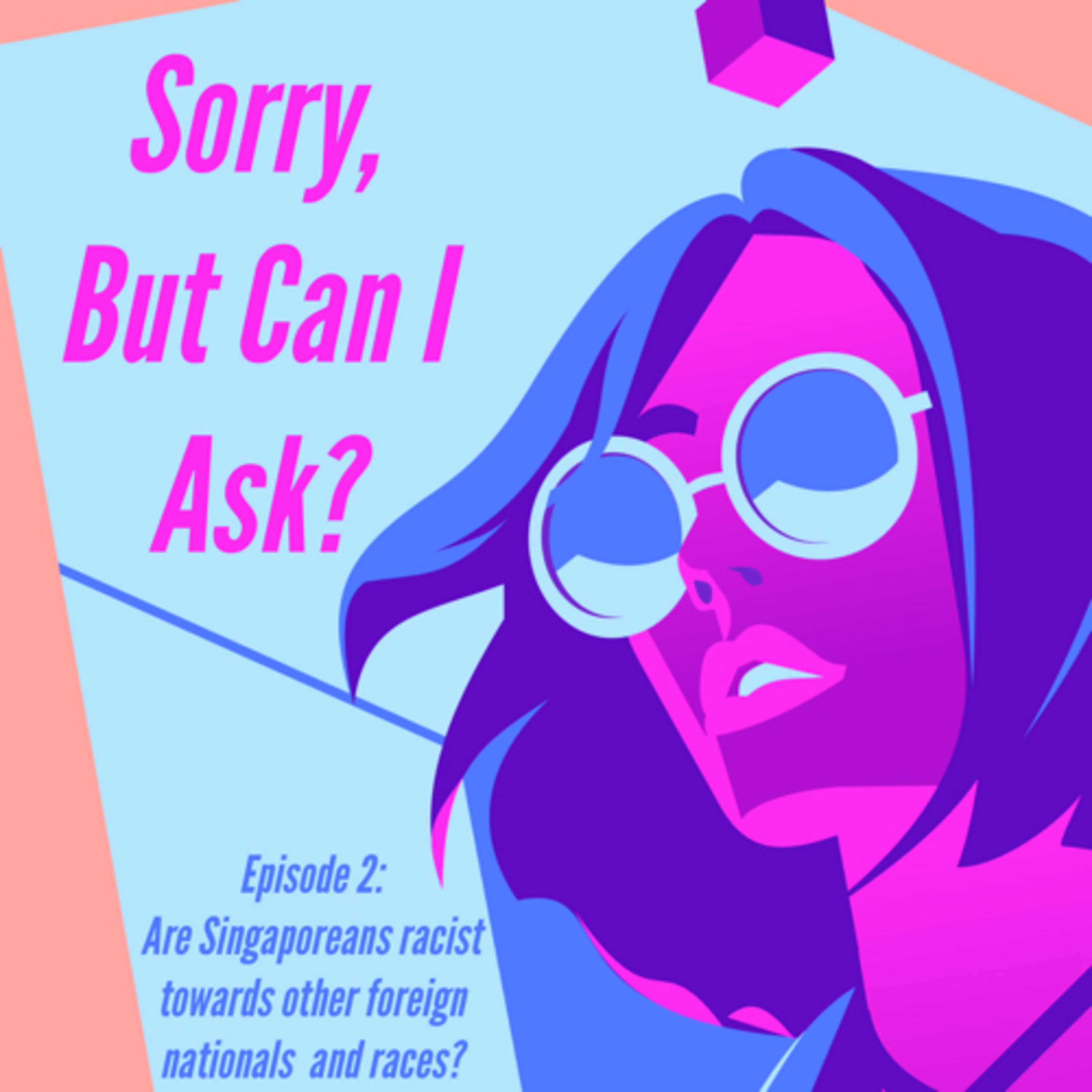 Ep 2: Sorry but can I ask... are Singaporeans racist towards other foreign nationals and races?