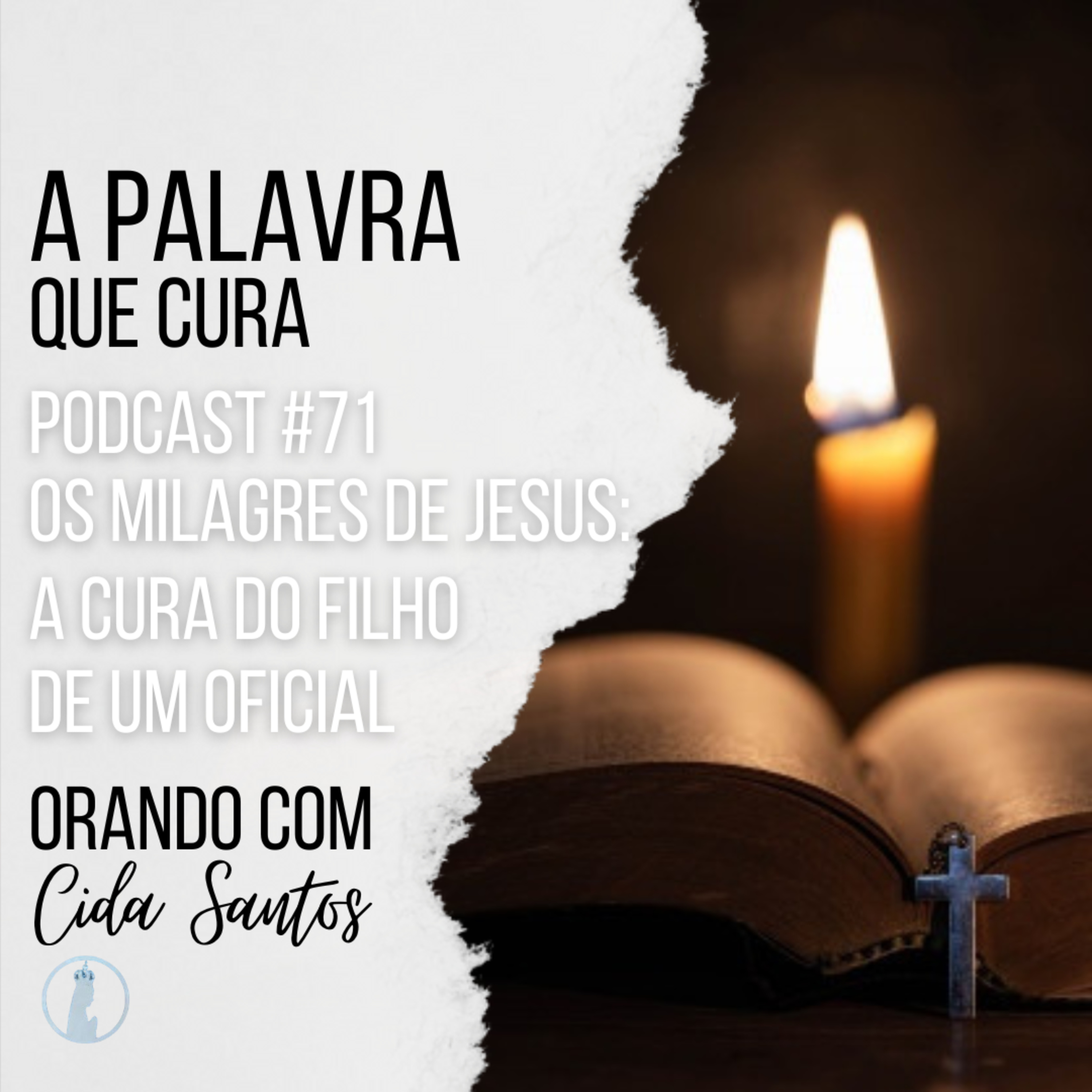 A Palavra que Cura #71 | Os Milagres de Jesus: A Cura do Filho de um Oficial episode artwork