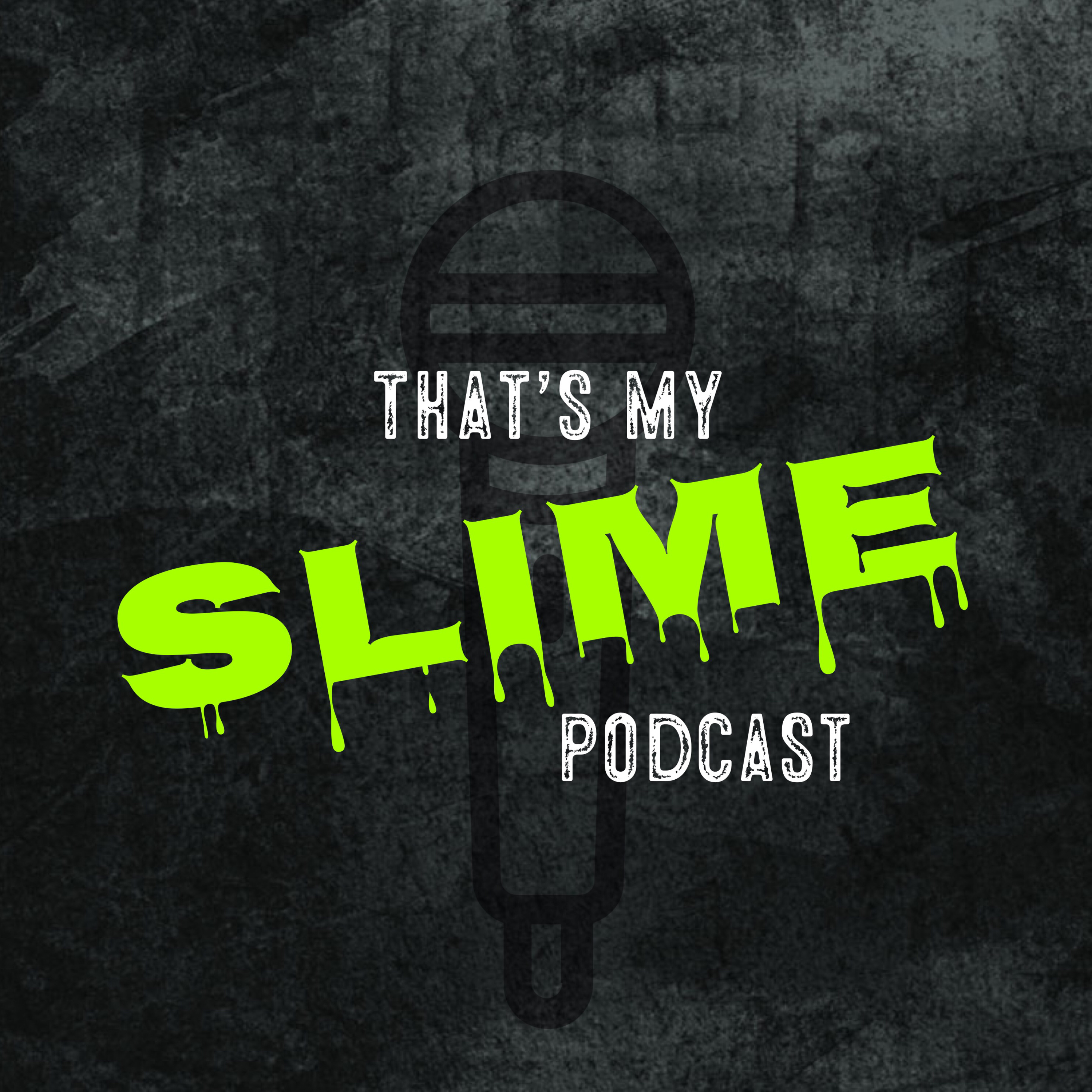 That’s My Slime Podcast 6-21-19