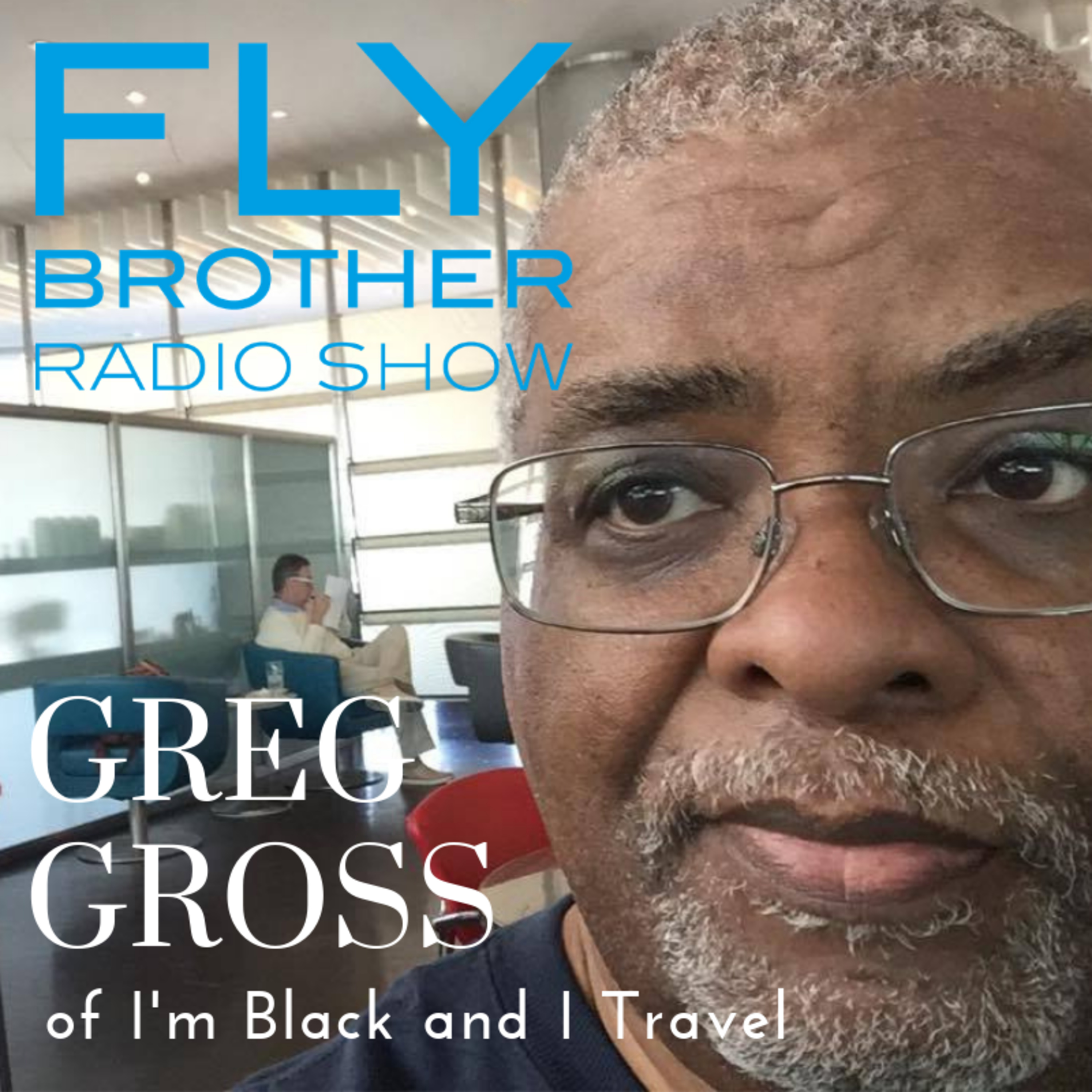 Ep 112: Let's Fly with Greg Gross of I'm Black and I Travel