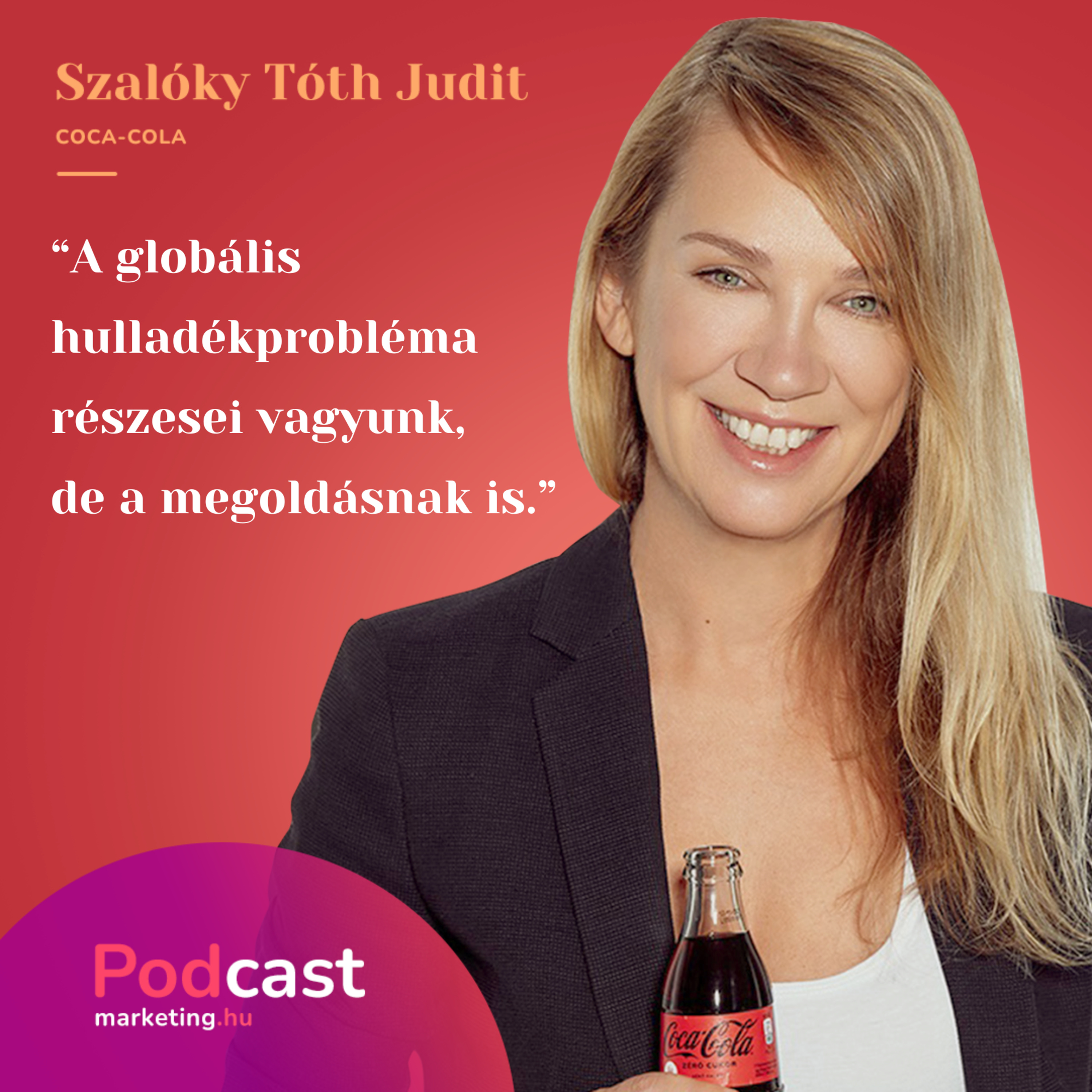 Szalóky Tóth Judit – Coca-Cola |„A globális hulladékprobléma részesei vagyunk, de a megoldásnak is.”