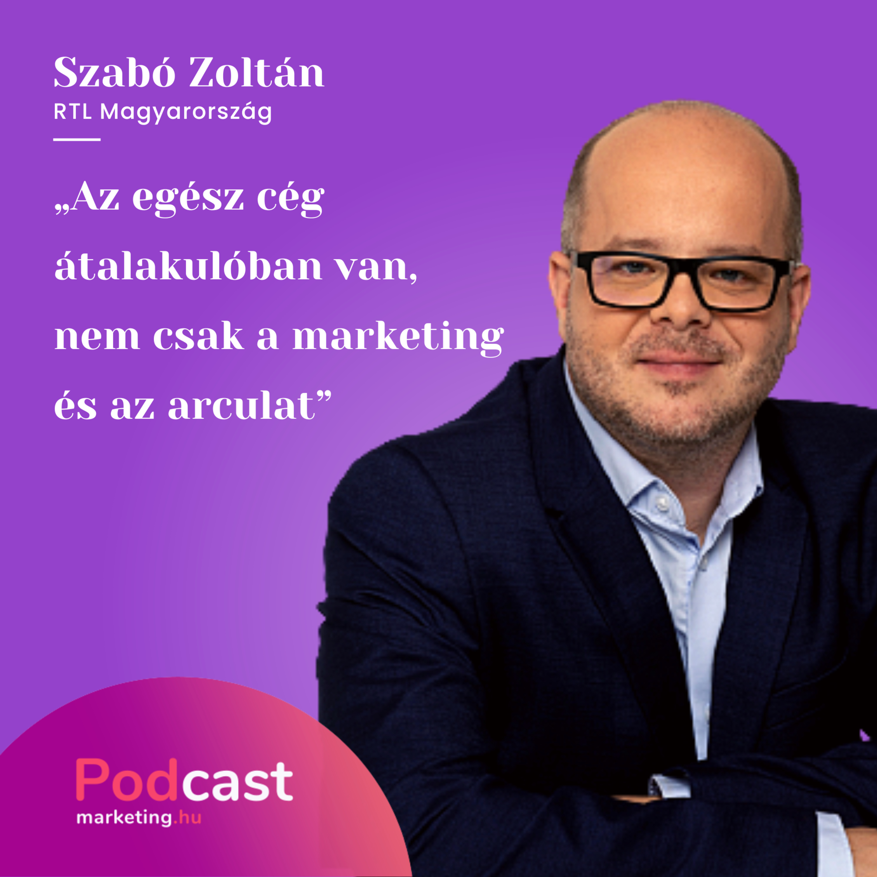 Szabó Zoltán – RTL | „Az egész cég átalakulóban van, nem csak a marketing és az arculat.”