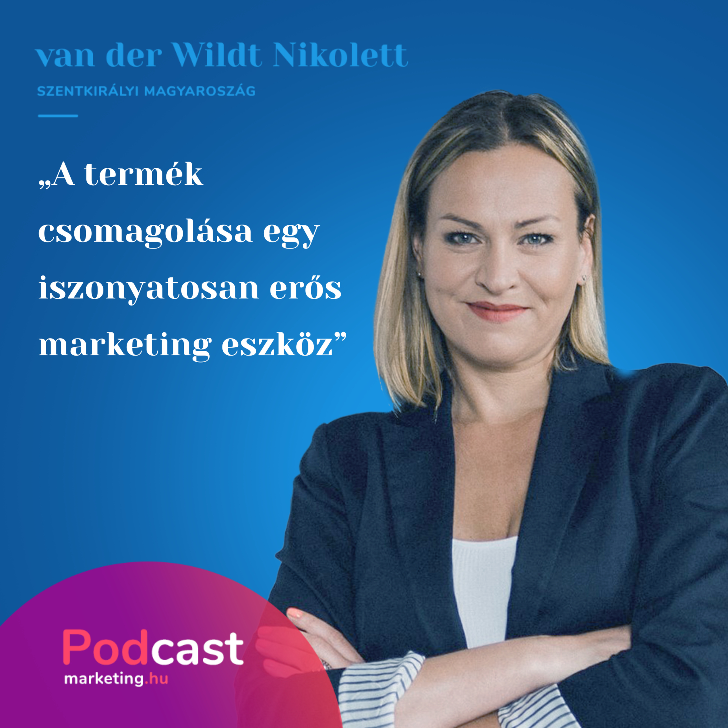 van der Wildt Nikolett – Szentkirályi | „A termék csomagolása egy iszonyatosan erős marketing eszköz”