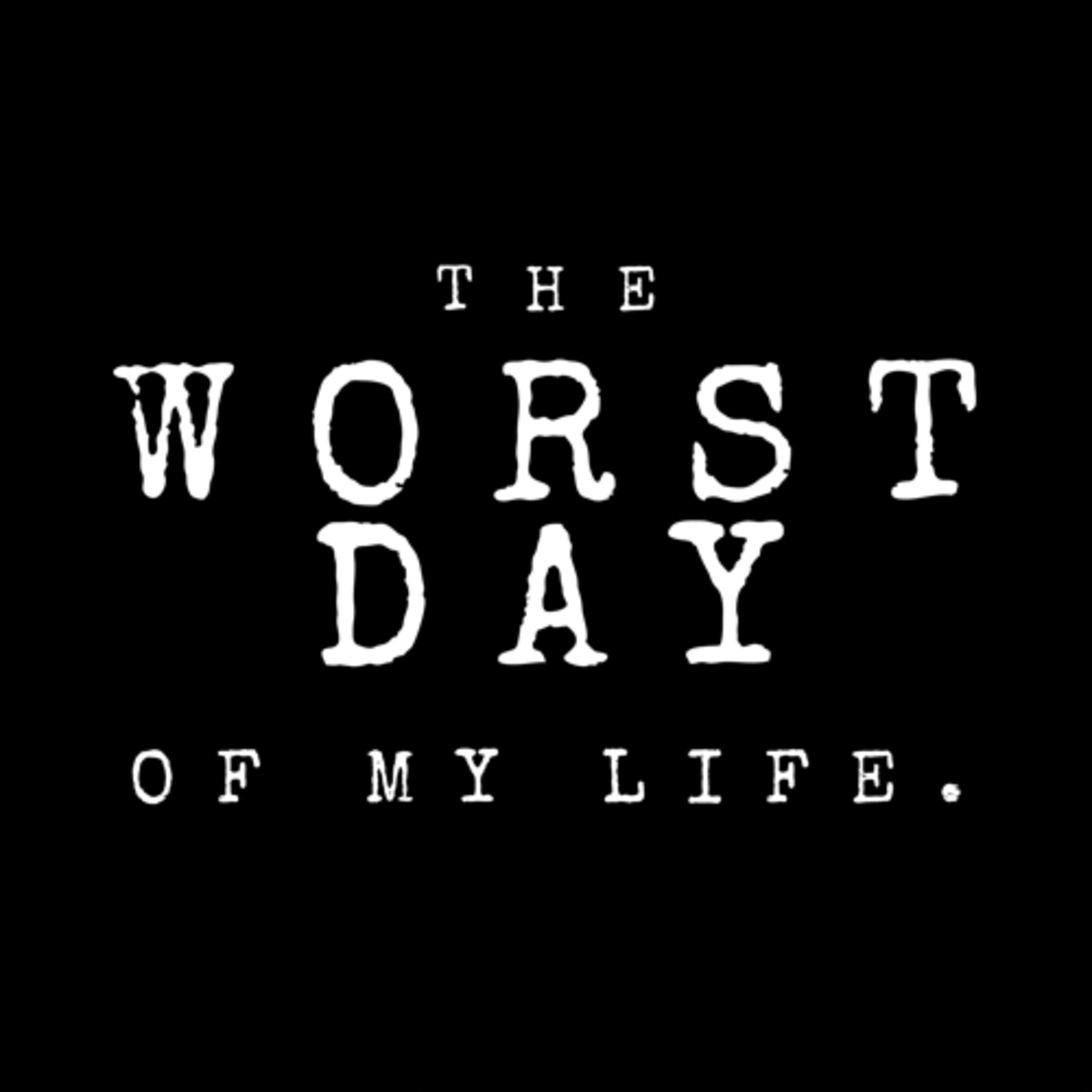 The Worst Day of My Life