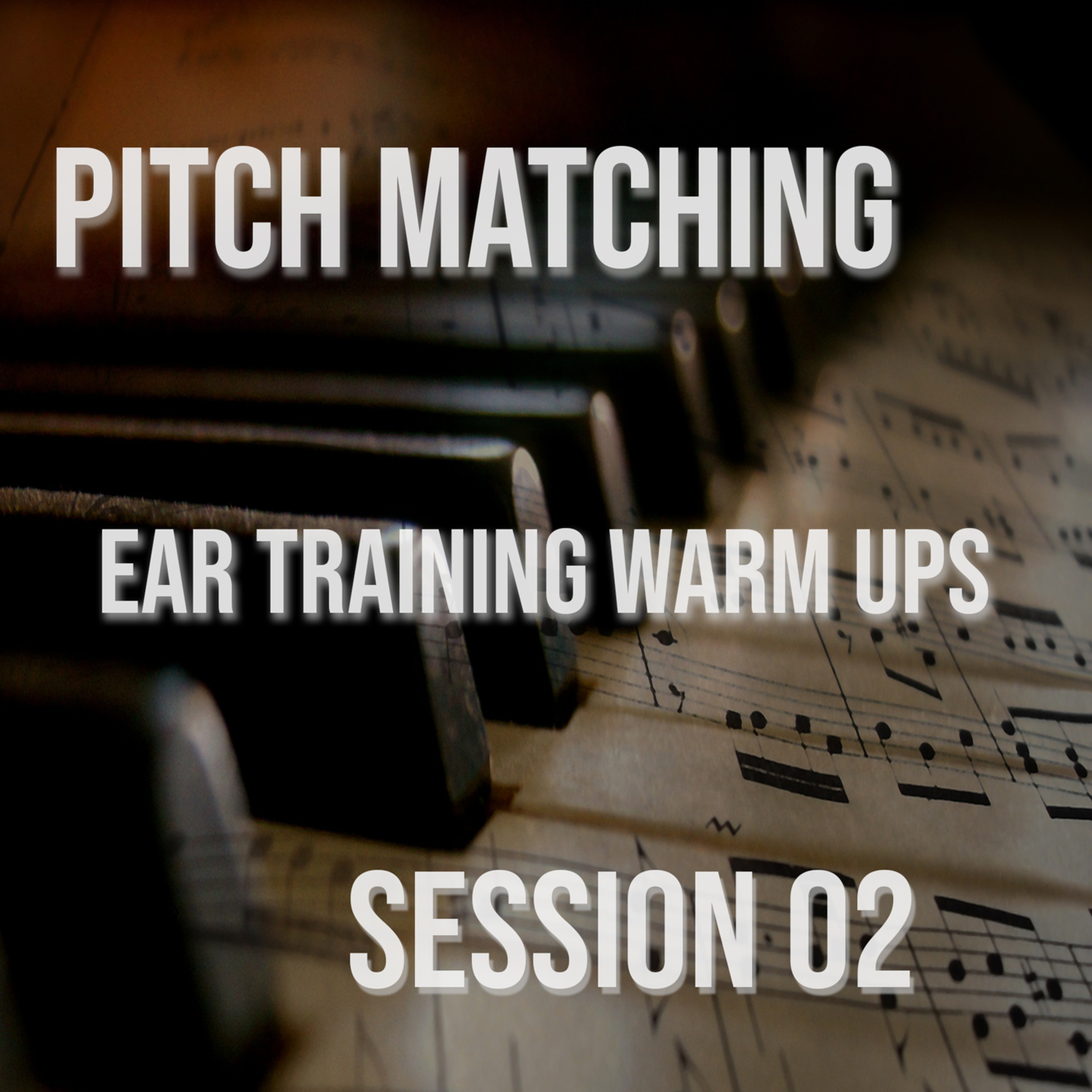Pitch Matching, Session 02 (Ear Training) Pitch Matching, Session 02 (Ear Training)