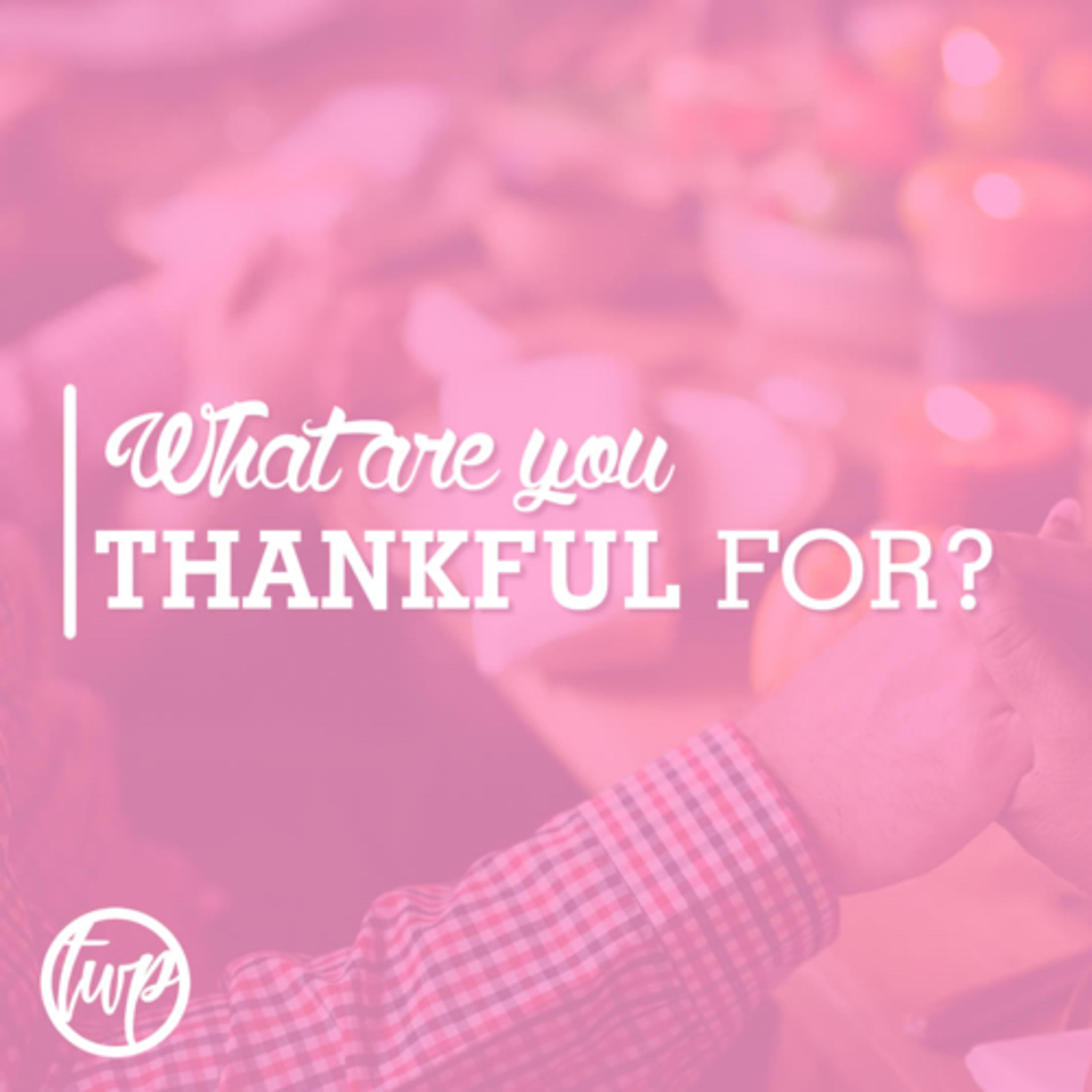 What are You Thankful For? 