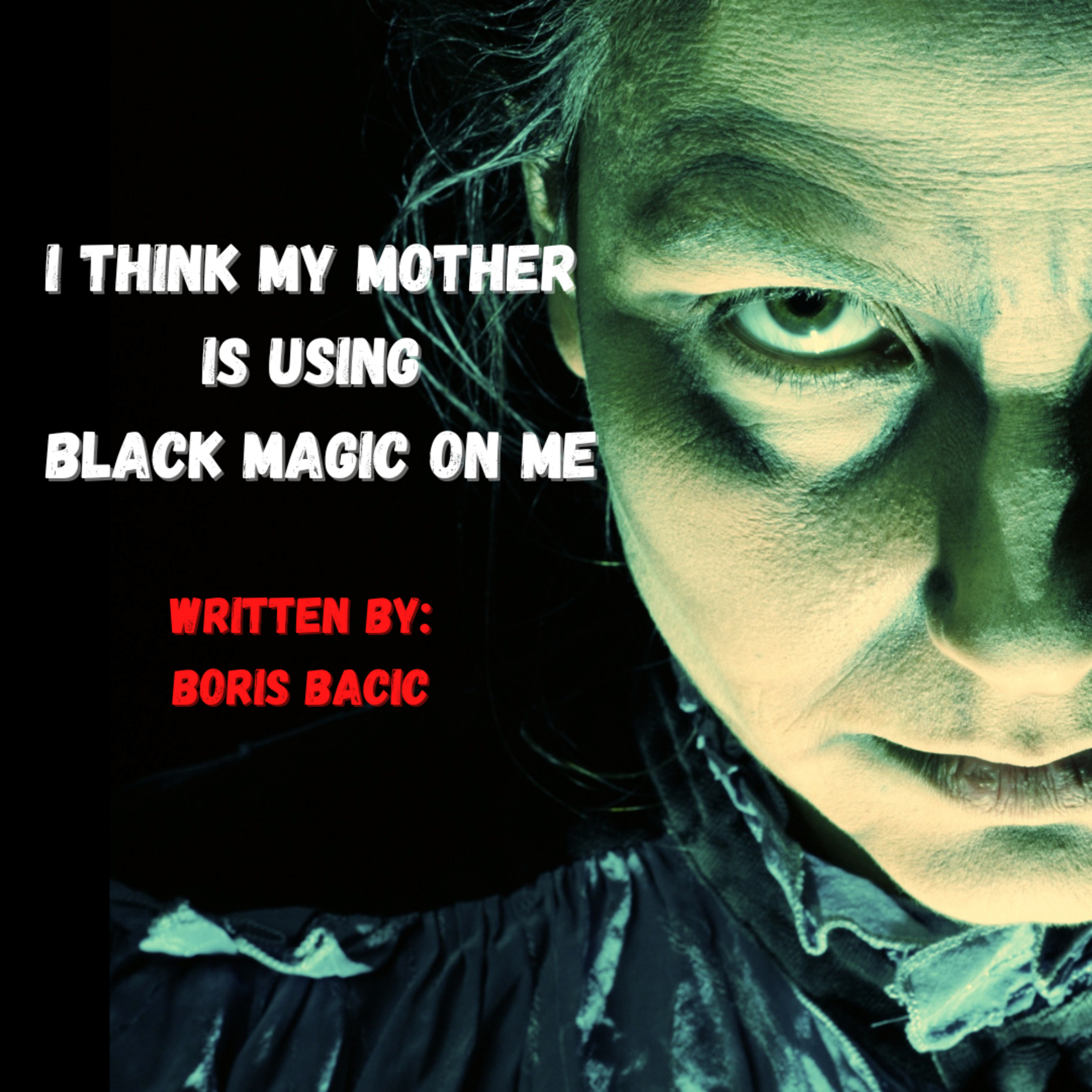 I think my mother is using black magic on me by Boris Bacic episode artwork