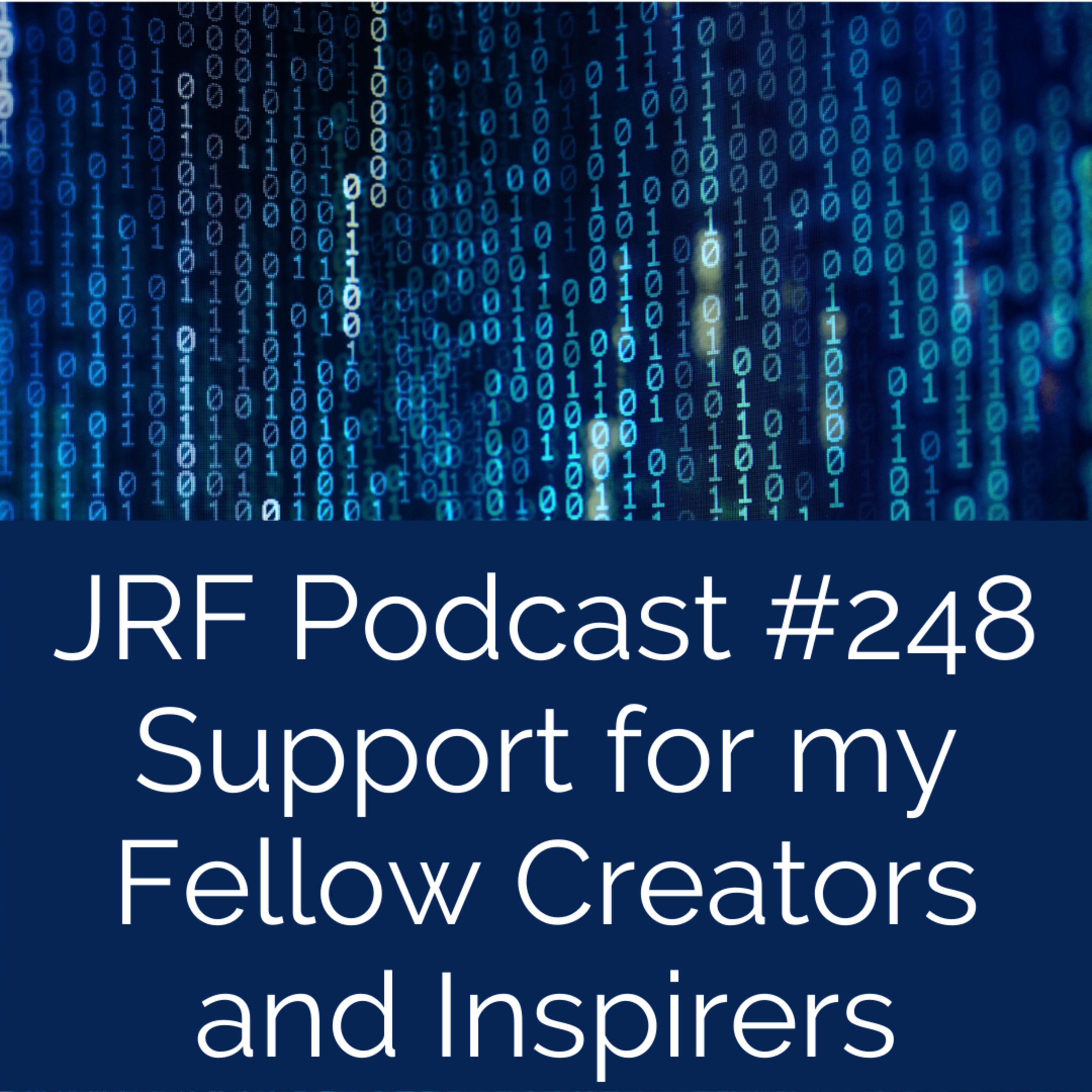 JRF Podcast #248 Support for my Fellow Creators and Inspirers episode artwork